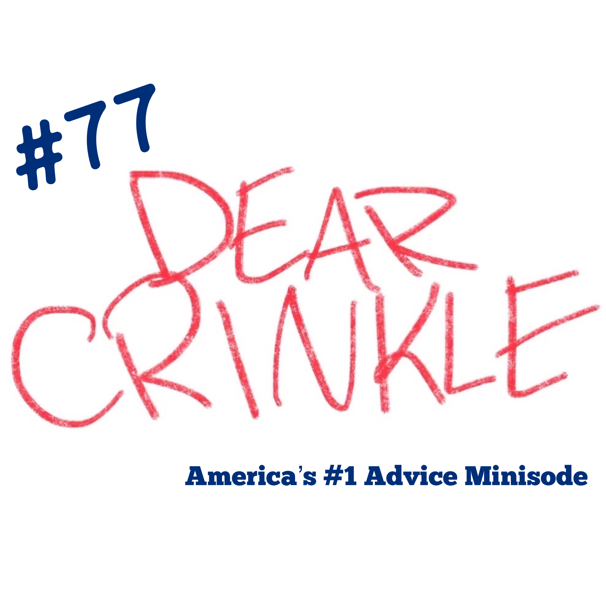 DearCrinkle Episode 77: SUPER SURPRISE EPISODE: Crinkle’s Got a Wrinkle ft. Dad Jokes, Bringing Up Baby, and Should I Go Solo?