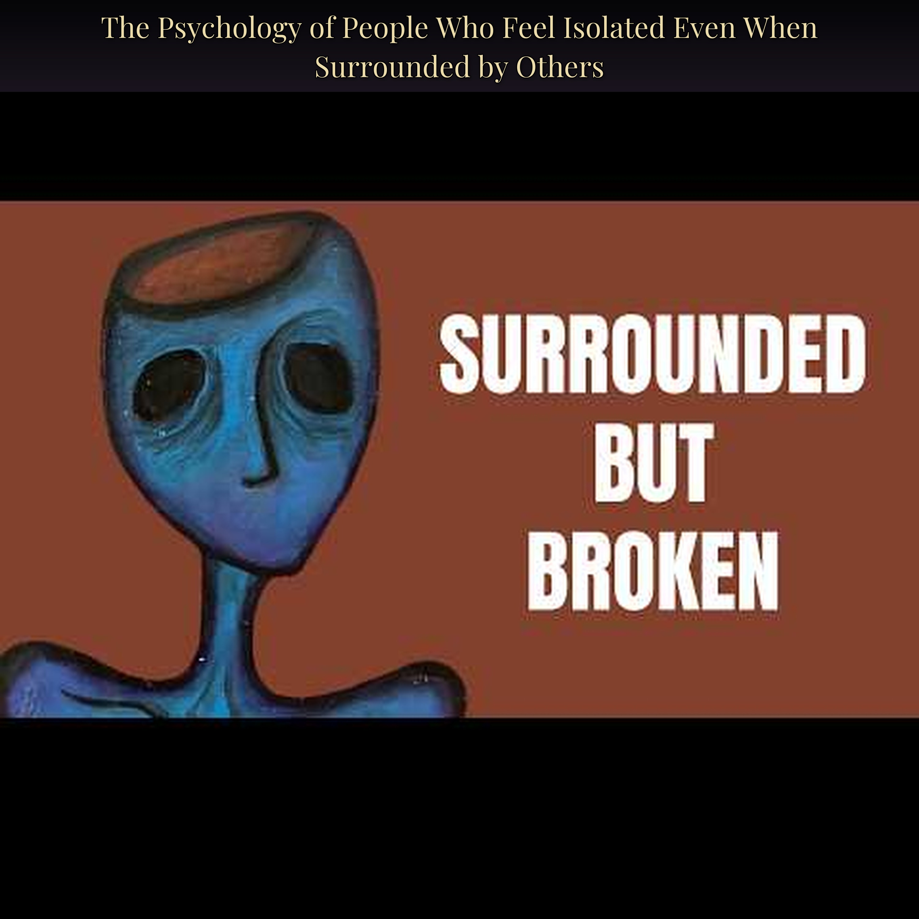 The Psychology of People Who Feel Isolated Even When Surrounded by Others