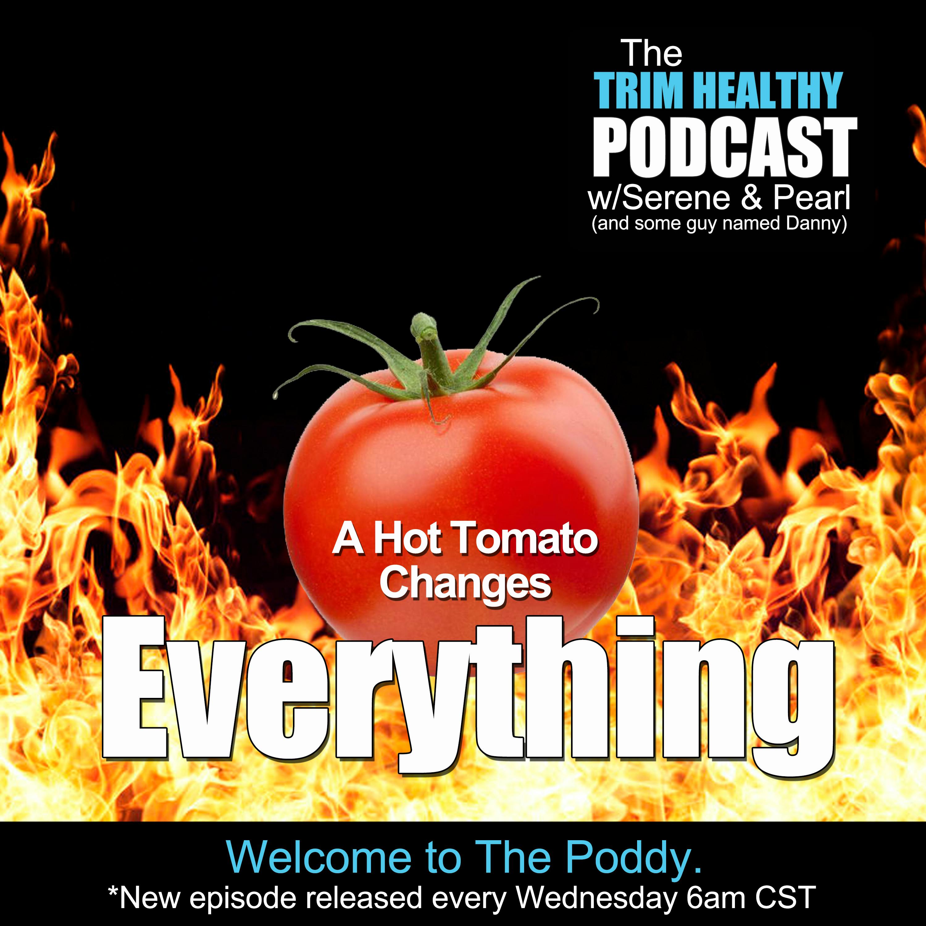 Ep 186: A Hot Tomato Changes Everything!