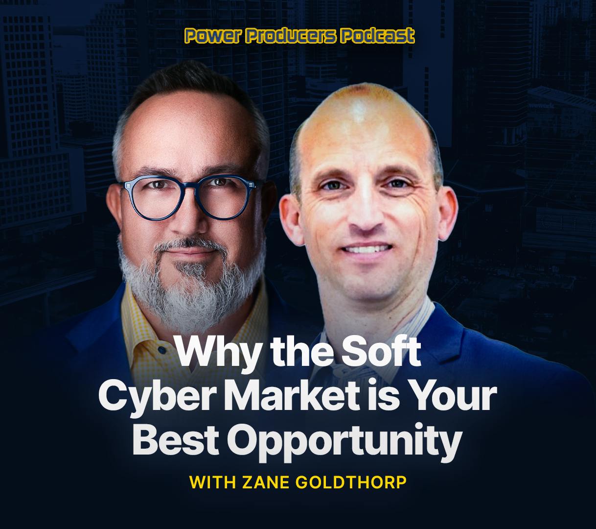 Why the Soft Cyber Market is Your Best Opportunity with Zane Goldthorp Why the Soft Cyber Market is Your Best Opportunity with Zane Goldthorp