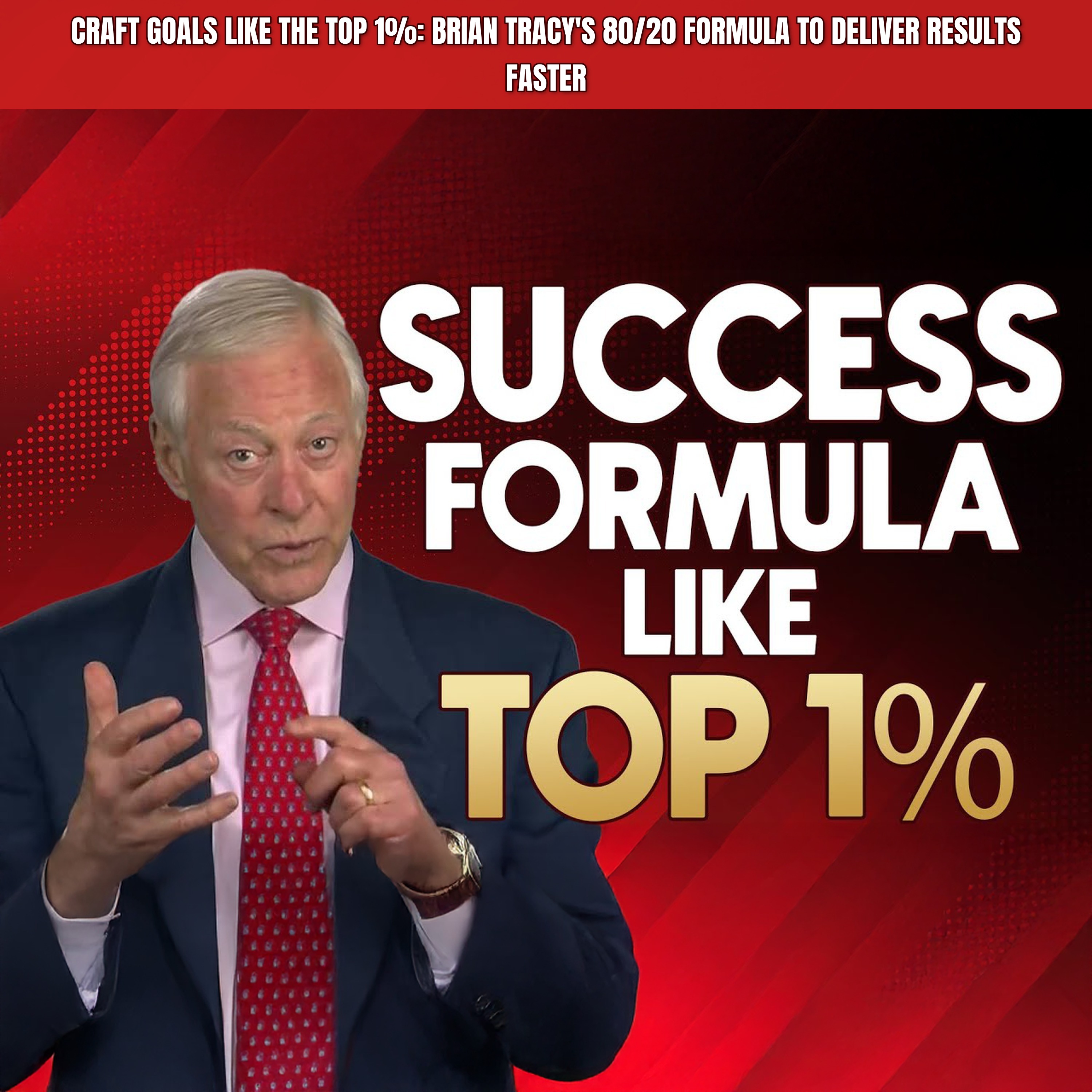 CRAFT GOALS LIKE THE TOP 1%: Brian Tracy's 80/20 Formula to Deliver Results Faster