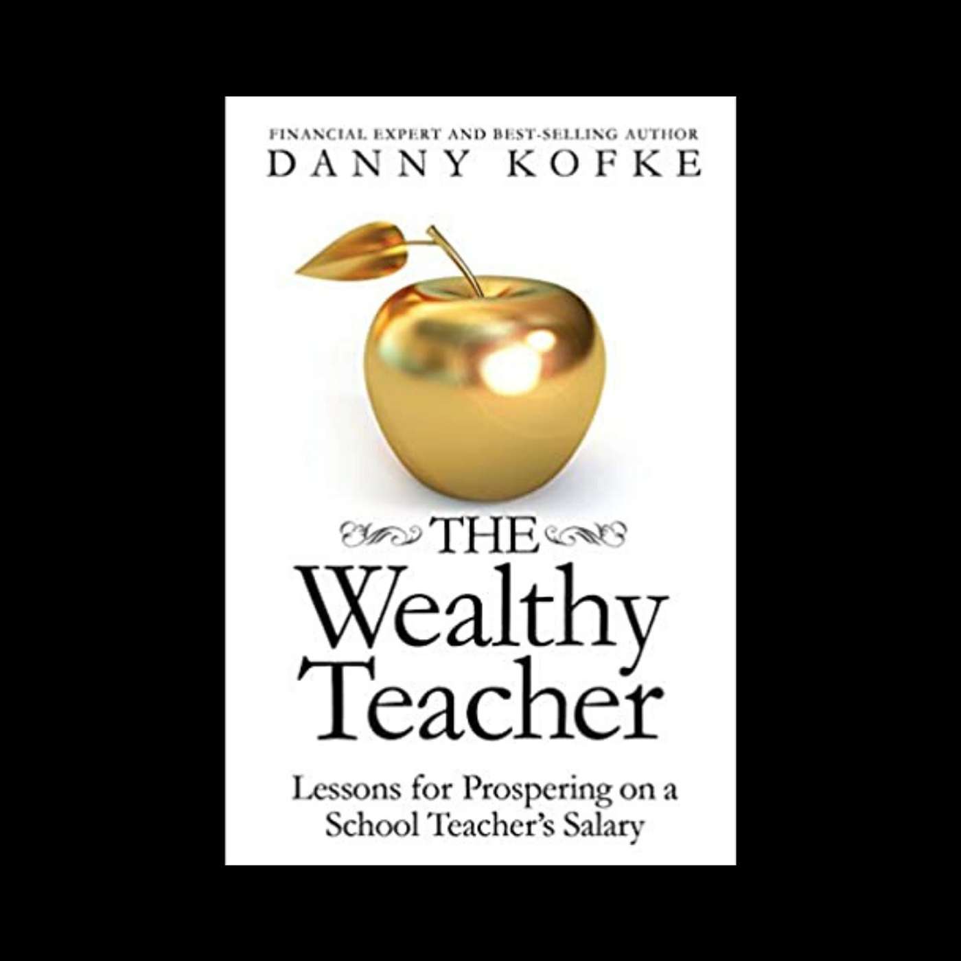 Danny Kofke Releases "The Wealthy Teacher: Lessons for Prospering on a School Teacher's Salary" episode artwork