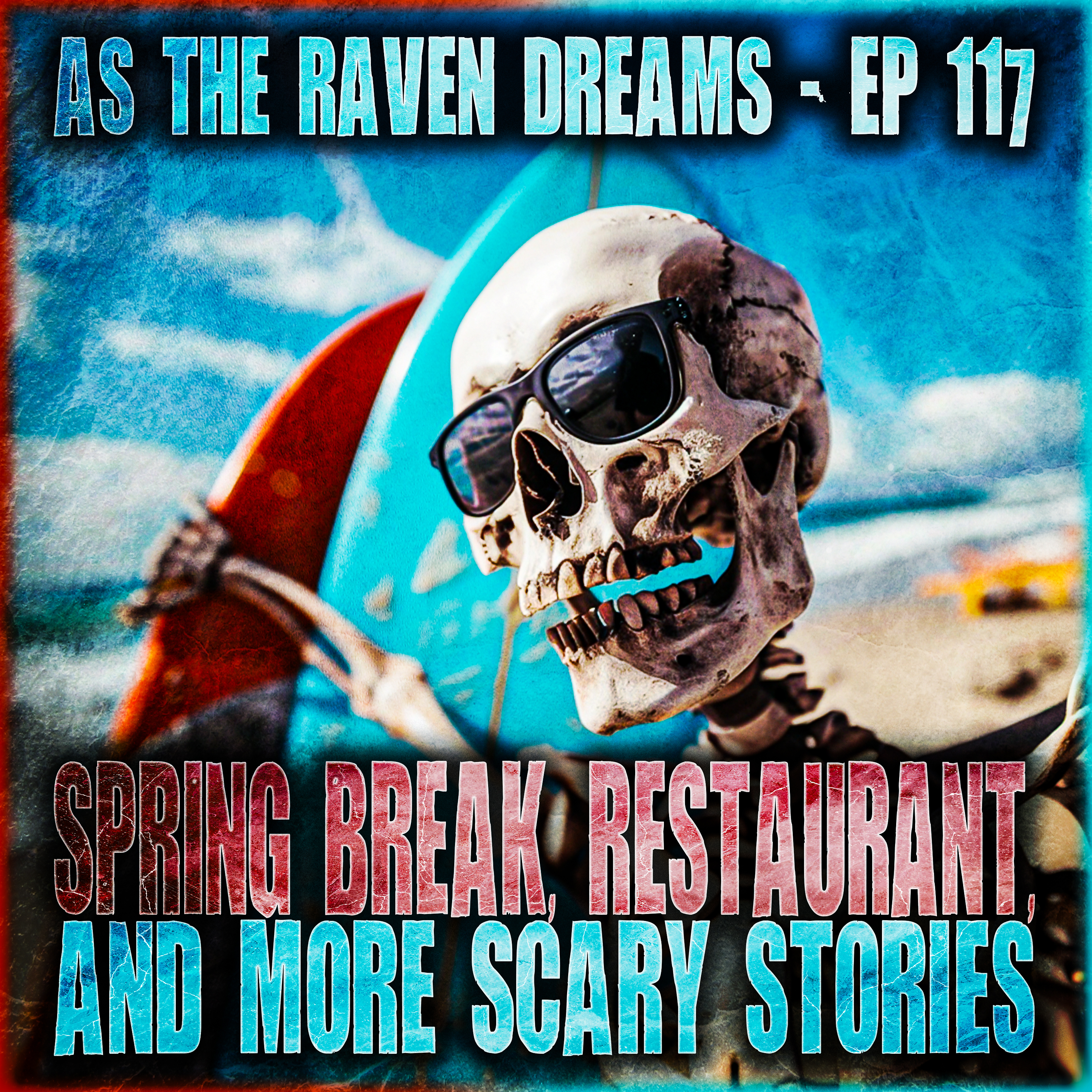 ATRD Ep. 117 - Scary Spring Break, Restaurant, Haunted House, and more! - 17 True Scary Stories