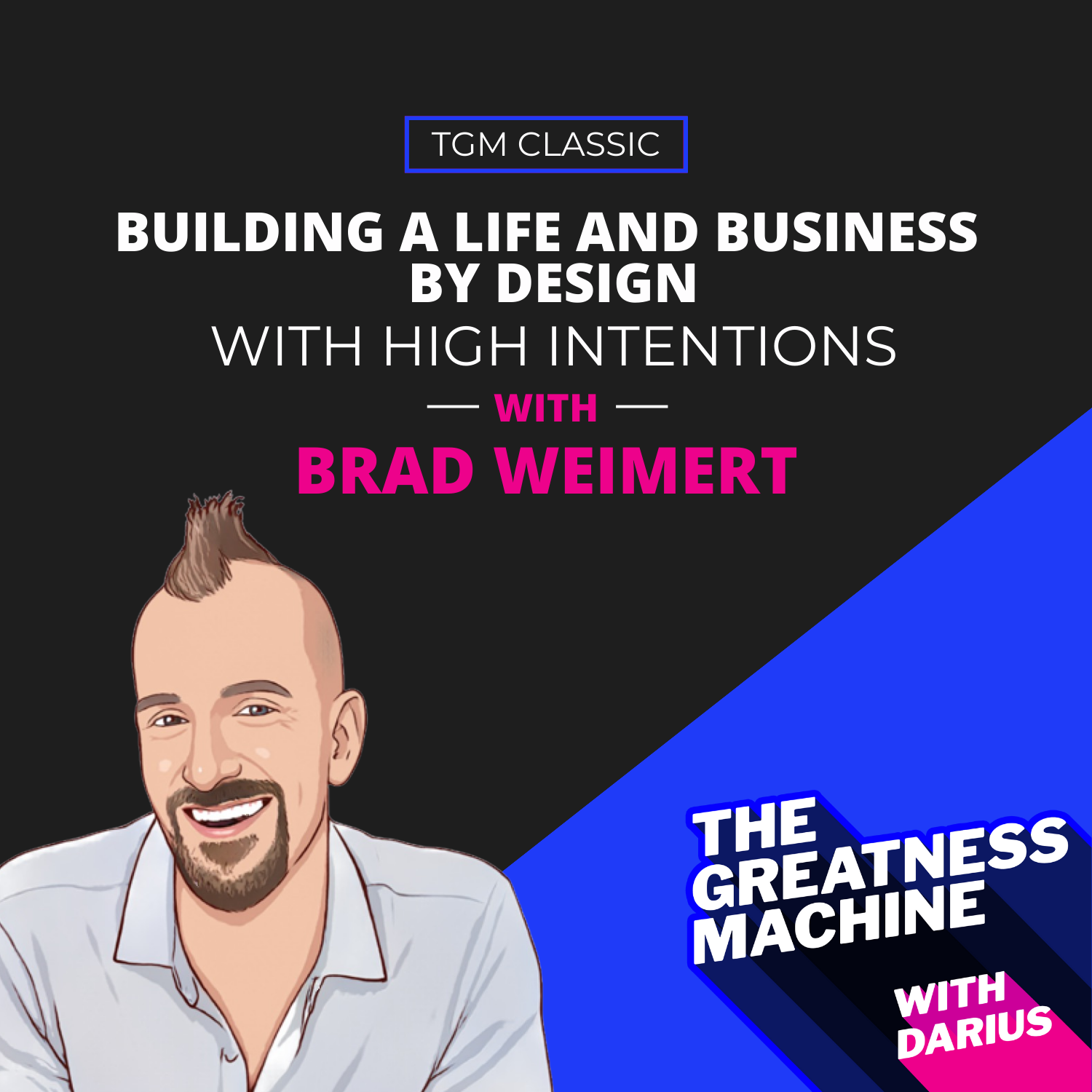 TGM Classic | Brad Weimert | Building a Life and Business by Design with High Intentions episode artwork