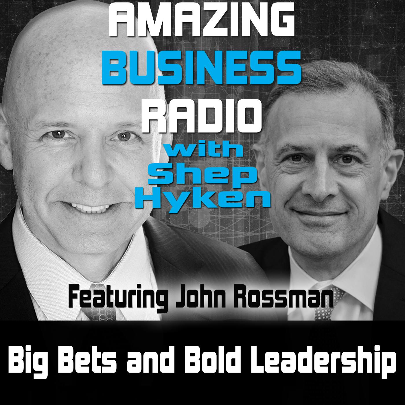 Big Bets and Bold Leadership Featuring John Rossman