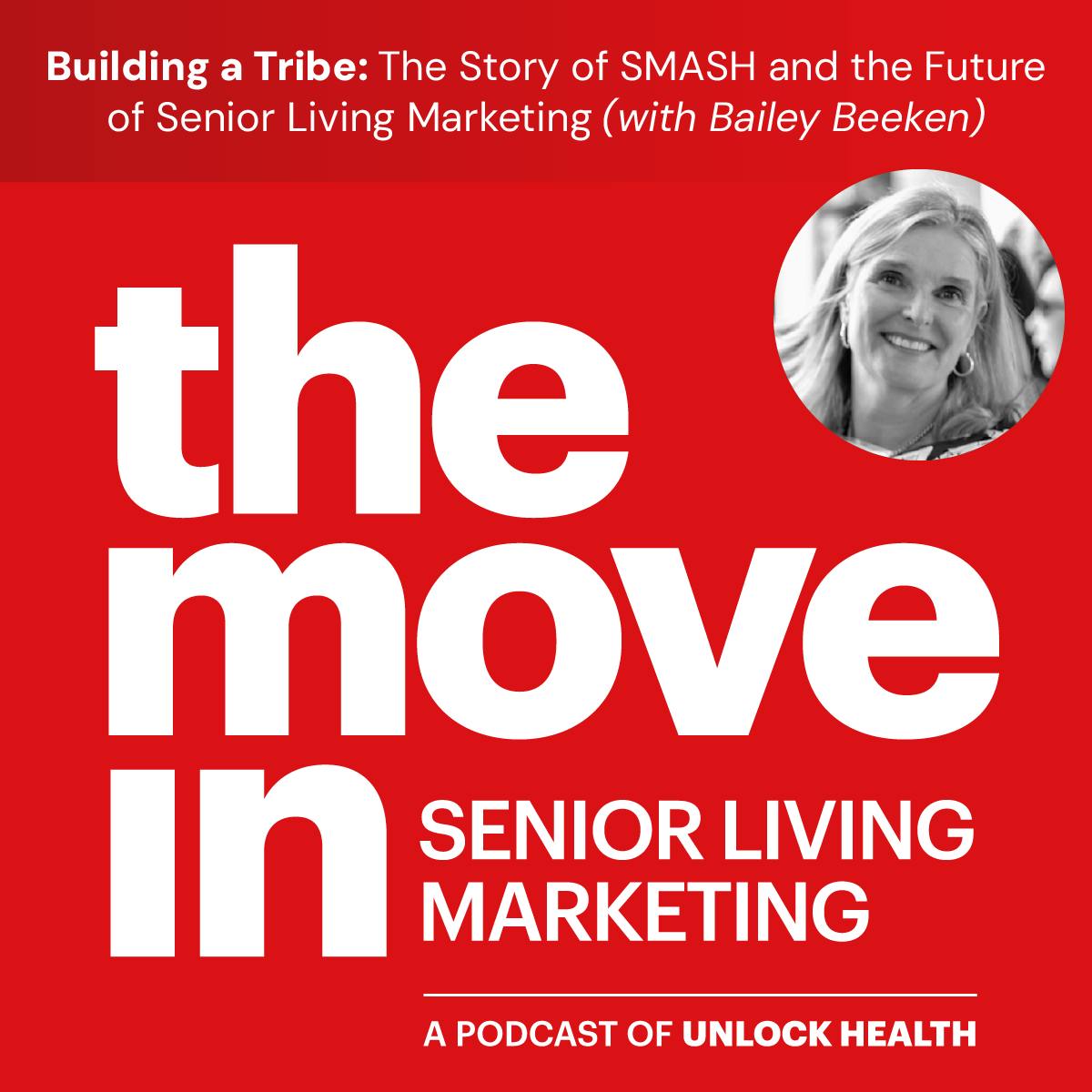Building a Tribe: The Story of SMASH and the Future of Senior Living Marketing with Bailey Beeken Building a Tribe: The Story of SMASH and the Future of Senior Living Marketing with Bailey Beeken
