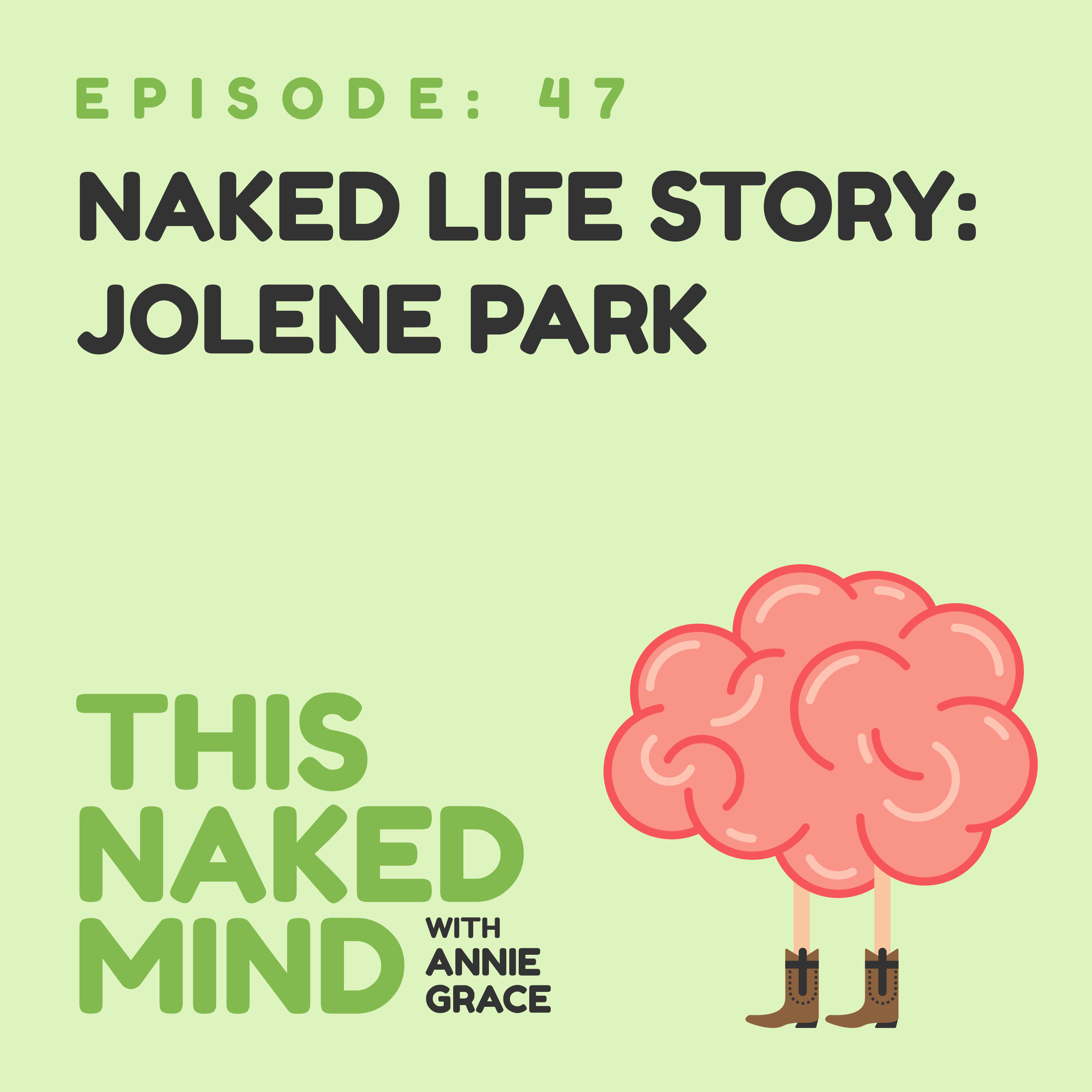 EP 47: Naked Life Story: Jolene Park