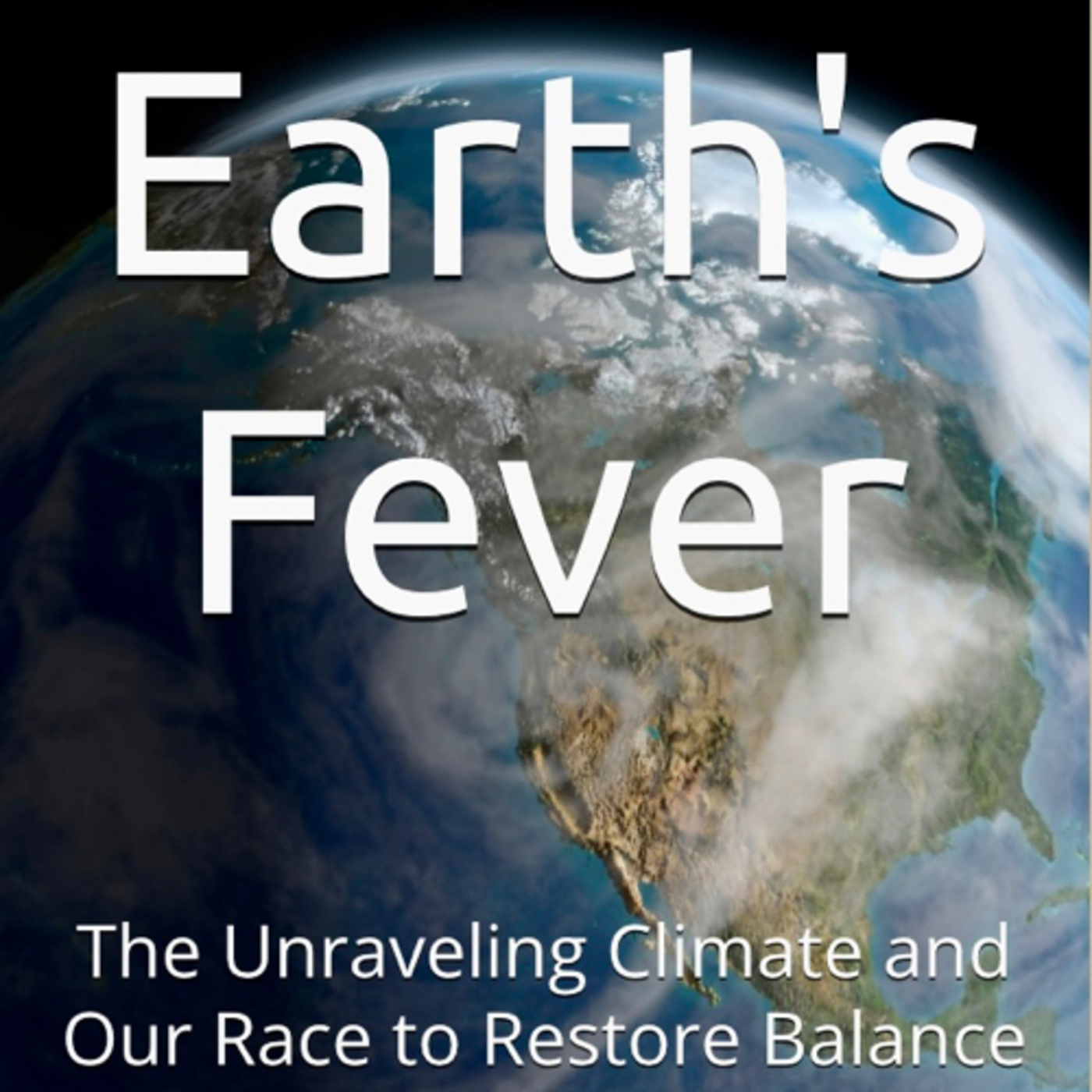 Earth's Fever: The Unraveling Climate and Our Race to Restore Balance by Daniel Lucas episode artwork