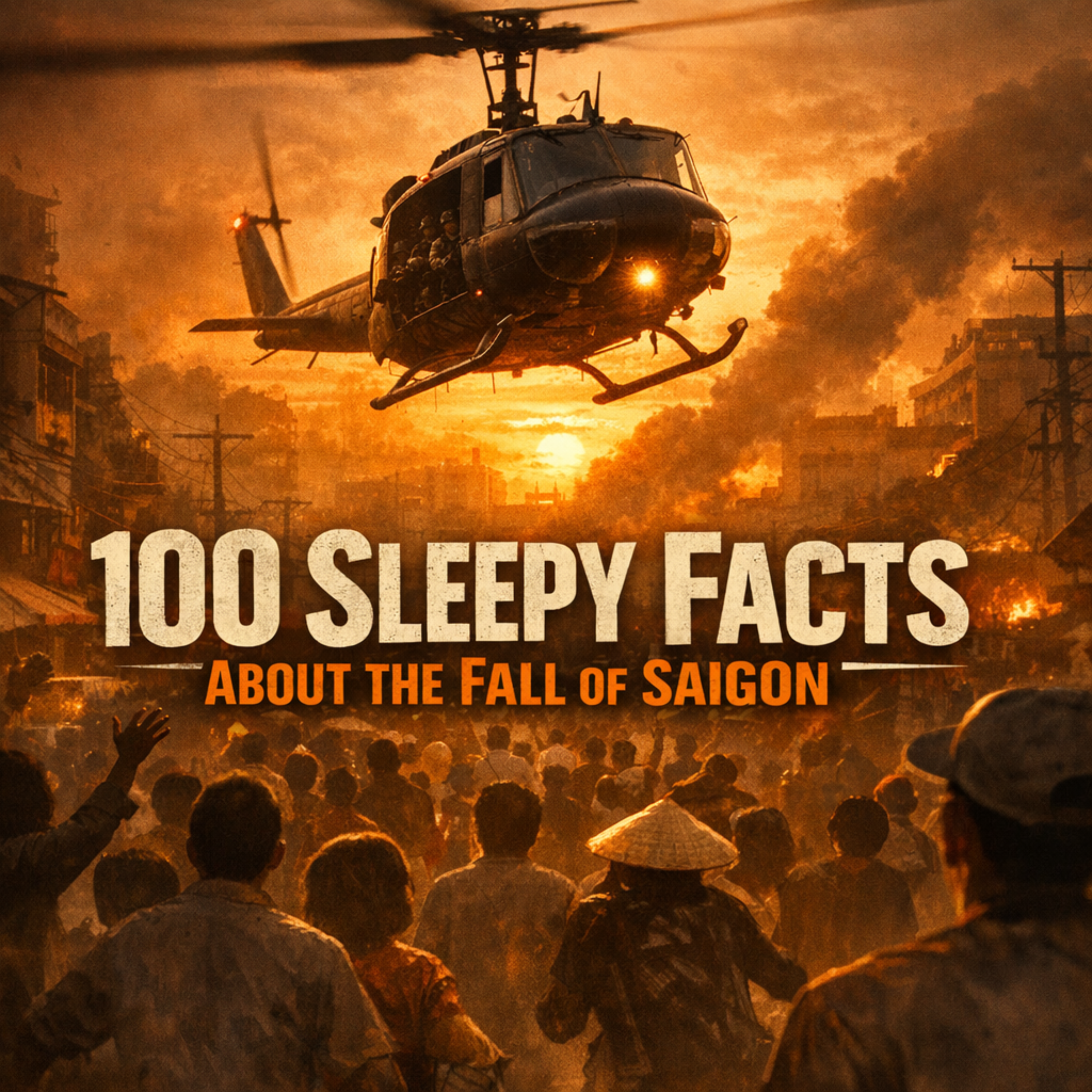 100 Sleepy Facts About the Fall of Saigon — Fall Asleep to History for a Calm Vietnam War Bedtime Listen episode artwork