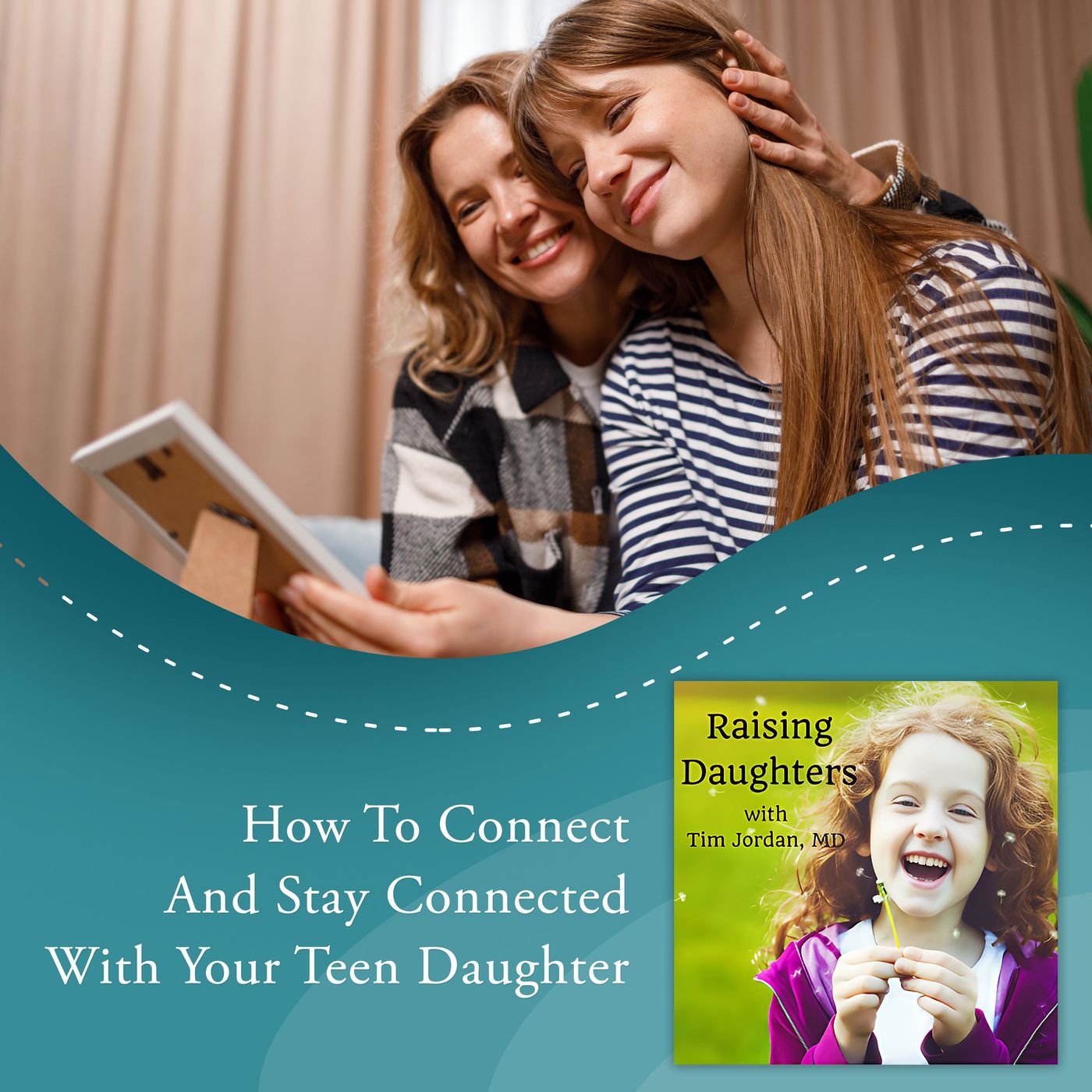 How To Connect And Stay Connected With Your Teen Daughter episode artwork