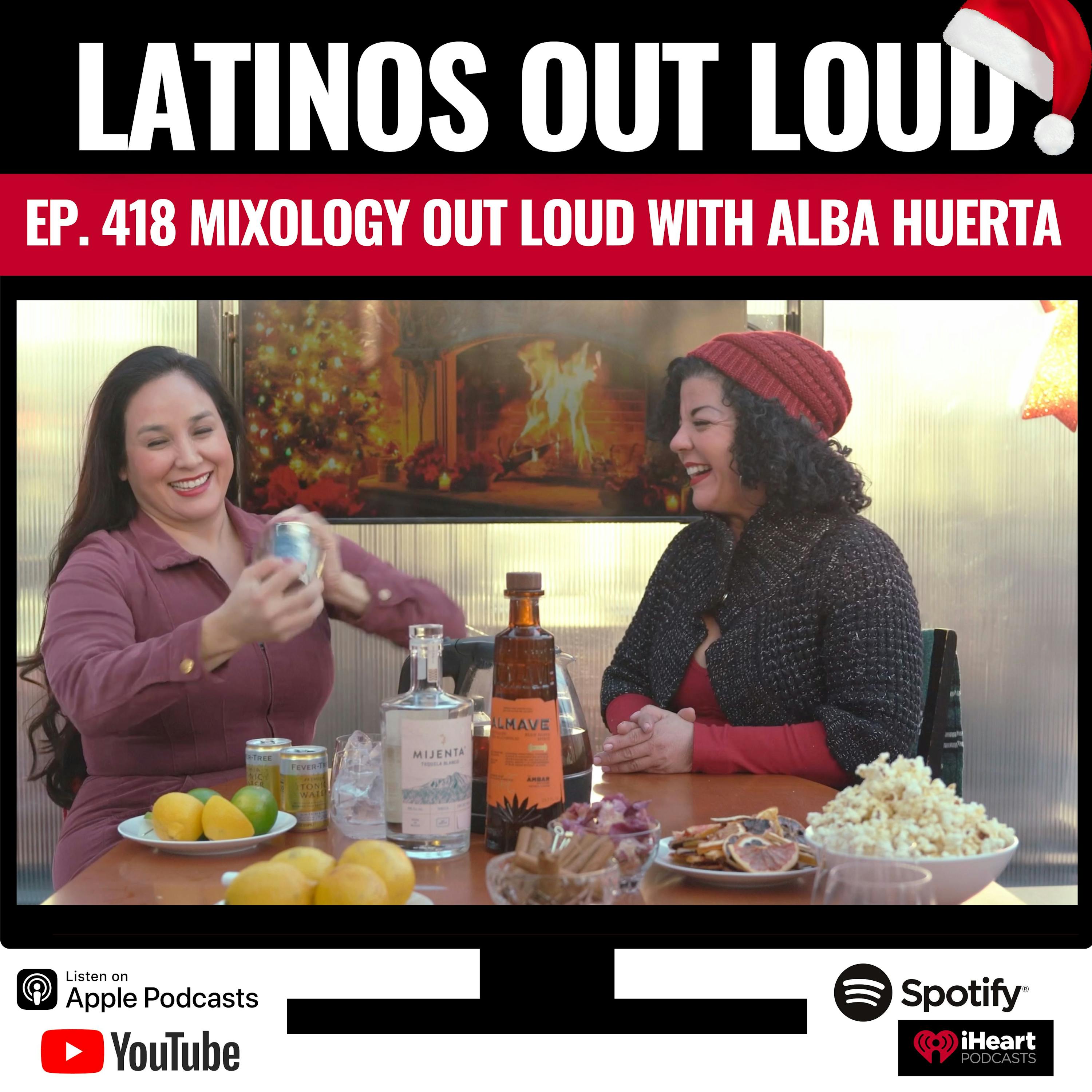 EP. 418 Mixology OUT LOUD w/ Alba Huerta
