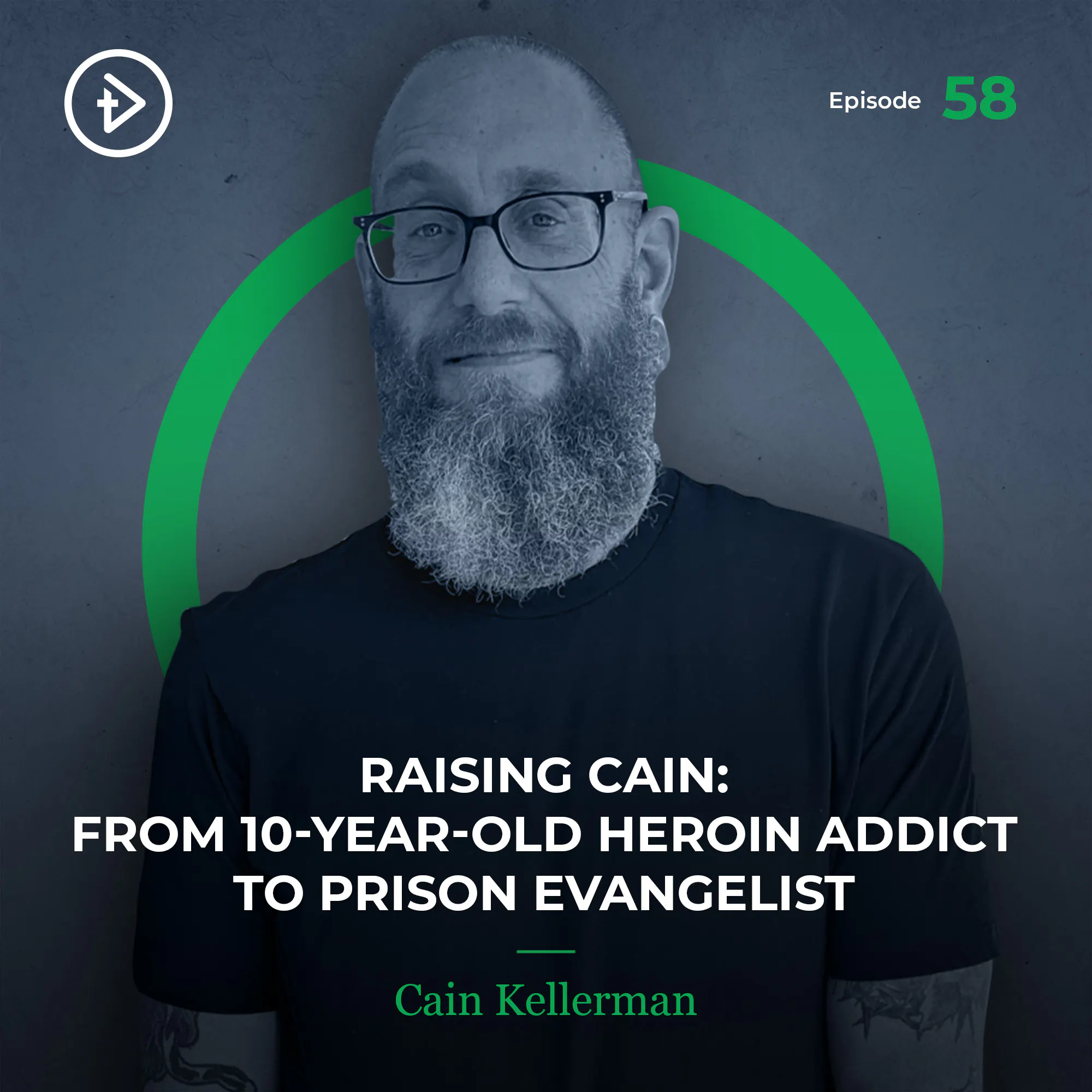 (remastered) #58 Raising Cain: From 10-Year-Old Heroin Addict to Prison Evangelist - Cain Kellerman episode artwork