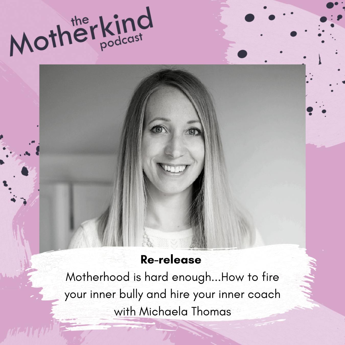 Re-release | Motherhood is hard enough...How to fire your inner bully and hire your inner coach with Michaela Thomas