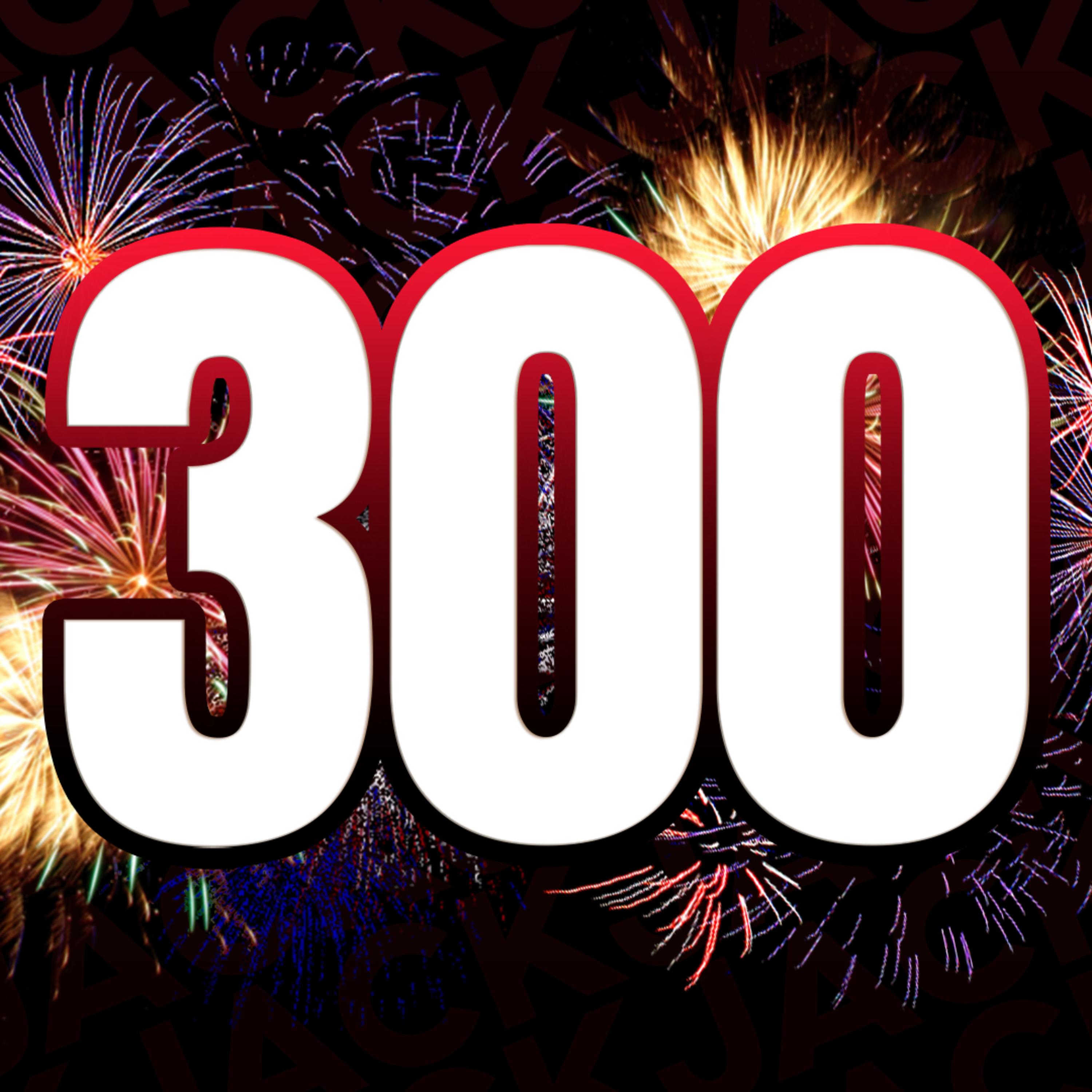 300: The 300th Episode Celebration