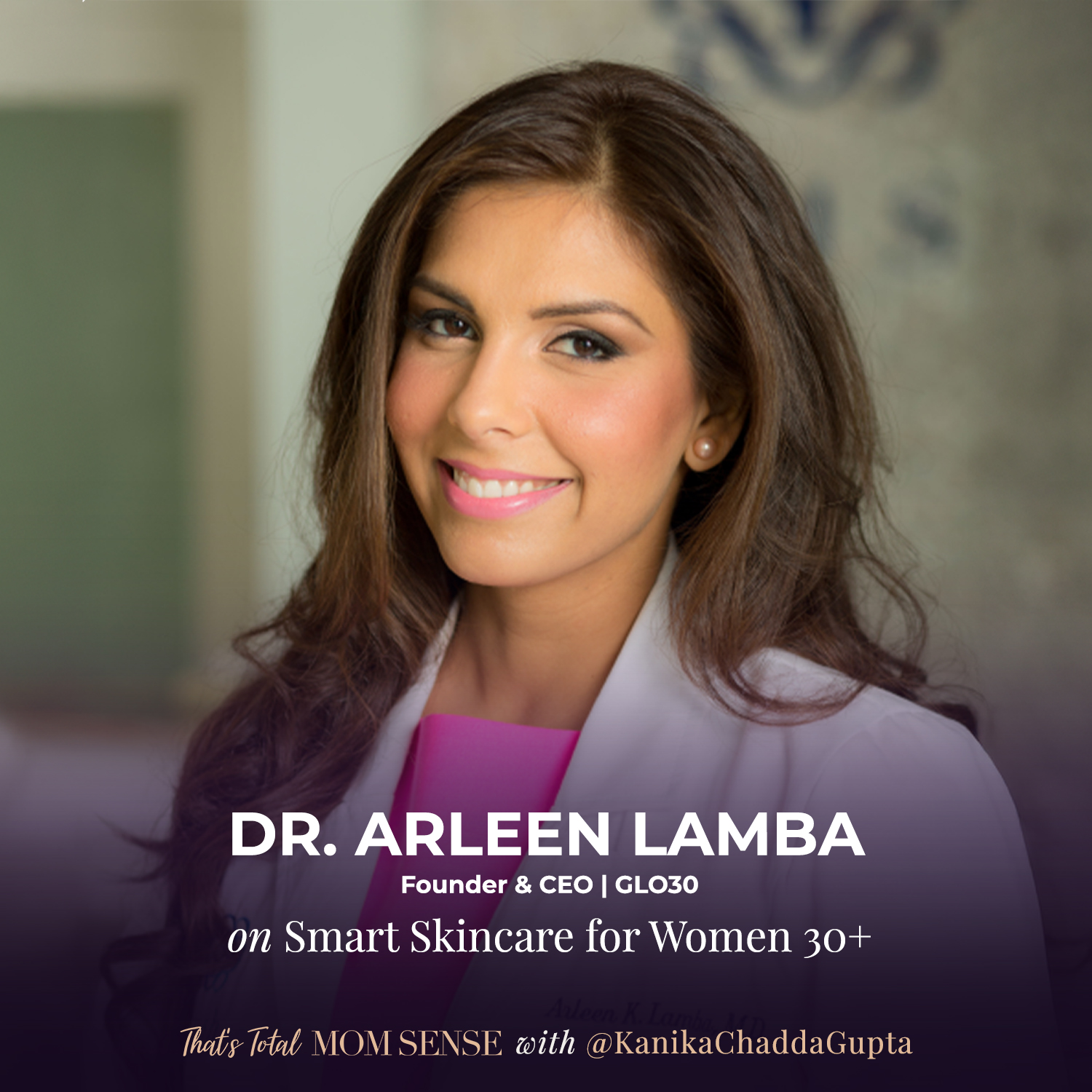 DR. ARLEEN LAMBA: Smart Skincare for Women 30+