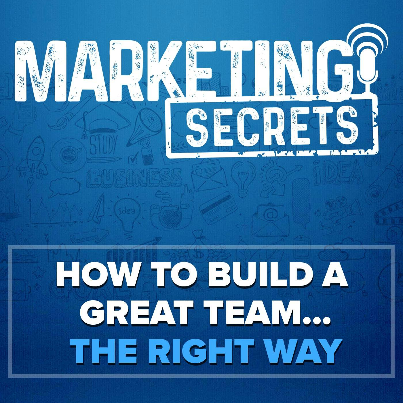 How To Build A Great Team…The Right Way