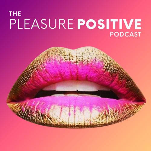 The Pleasure Positive Podcast • Listen on Fountain