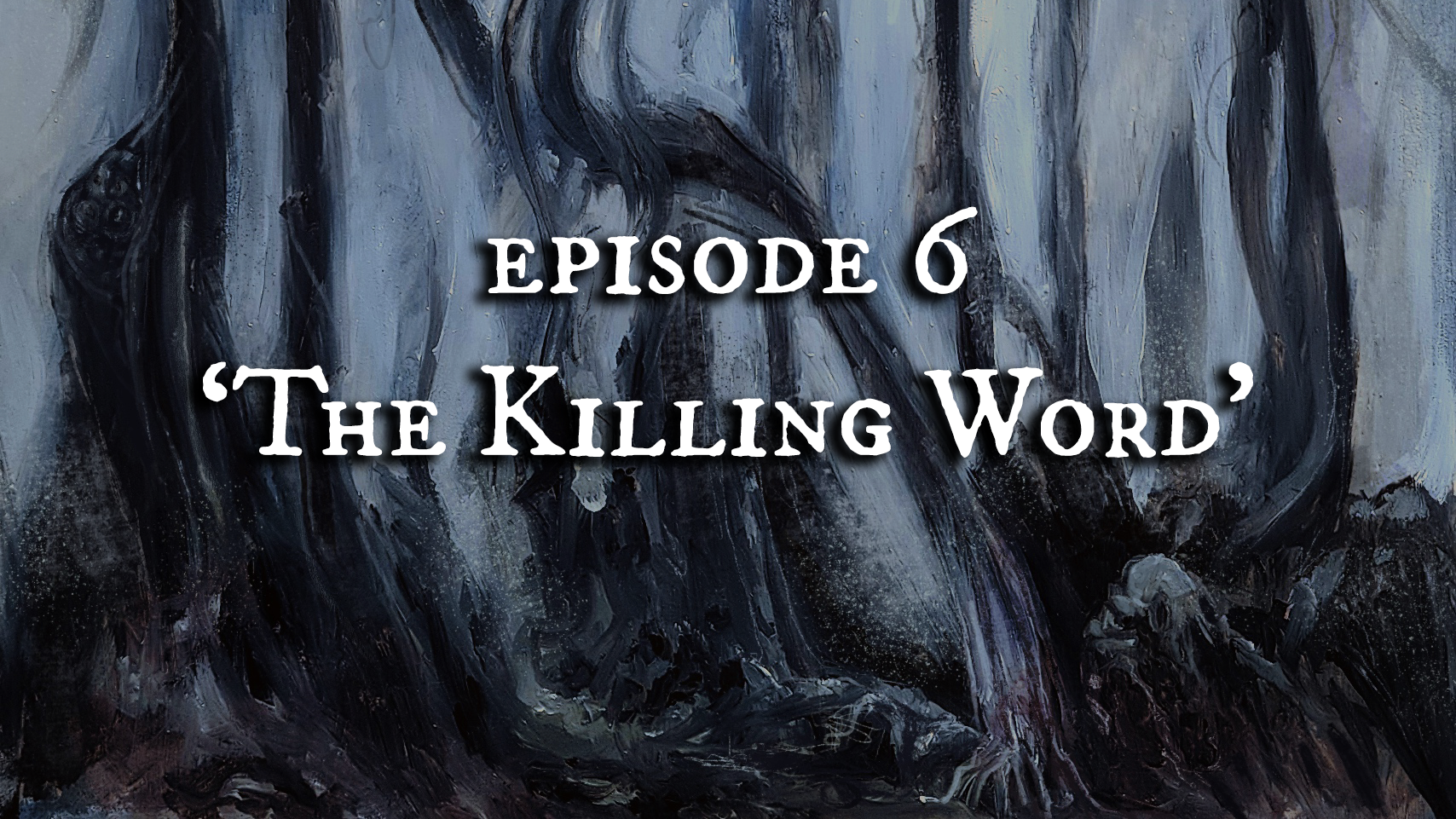 Episode 6 | 'The Killing Word'
