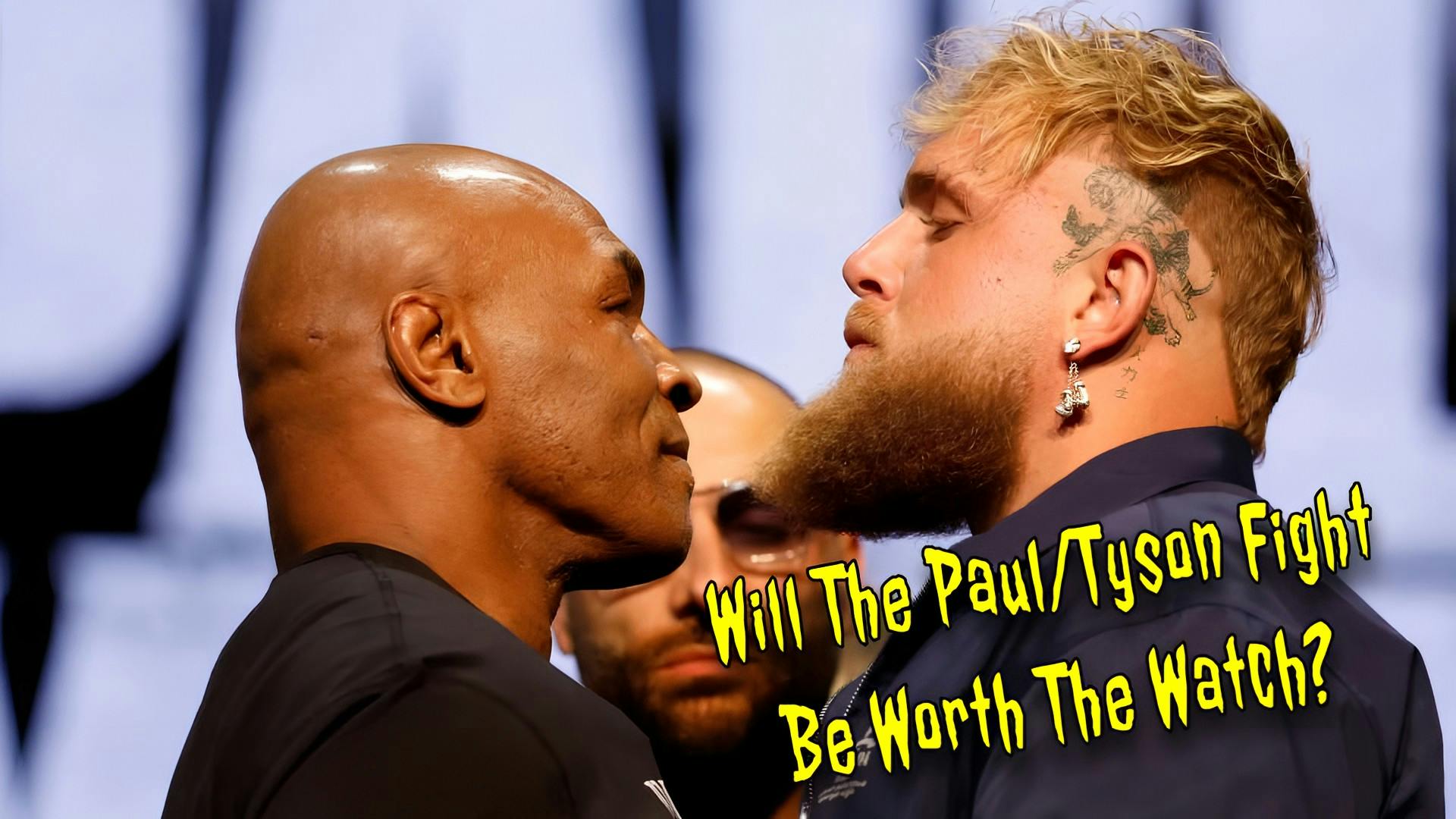 Will The Paul/Tyson Fight Be Worth The Watch? Will The Paul/Tyson Fight Be Worth The Watch?