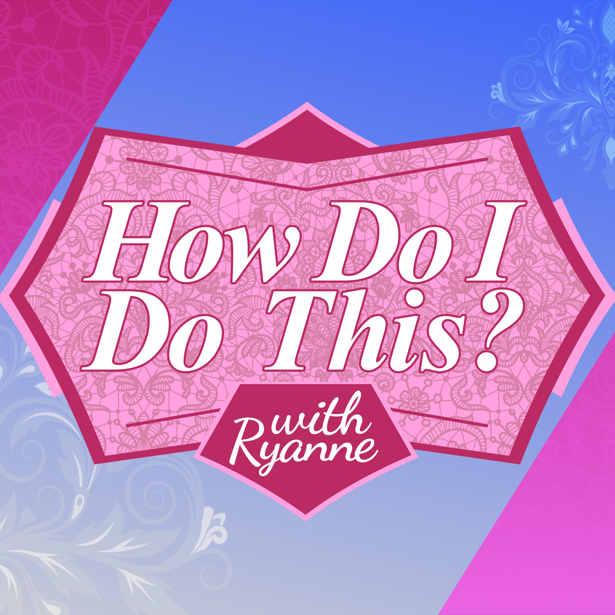 How Do I Do This with Ryanne - Trailer episode artwork
