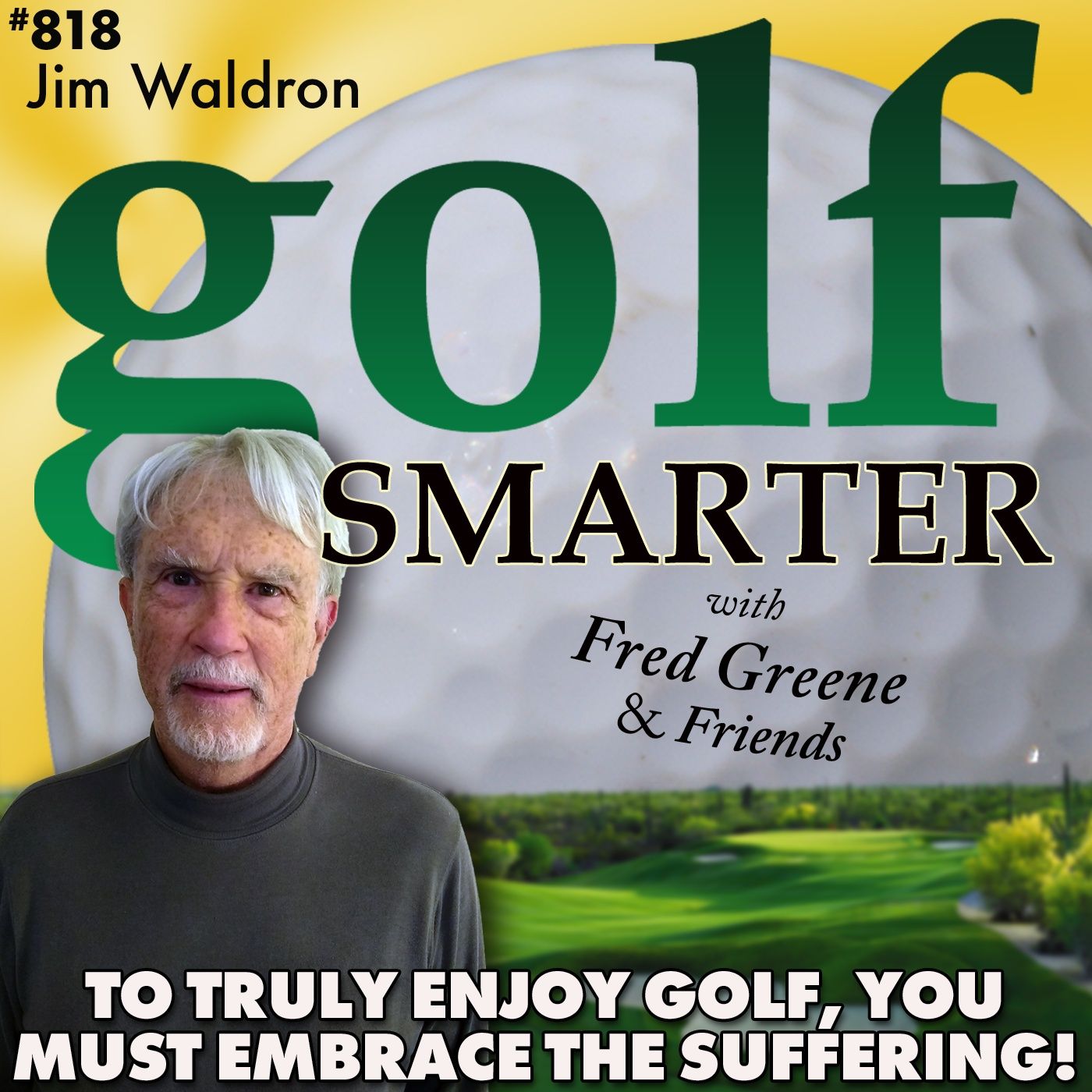 To Truly Enjoy Golf, You Must Embrace the Suffering! With Yips Whisperer, Jim Waldron episode artwork