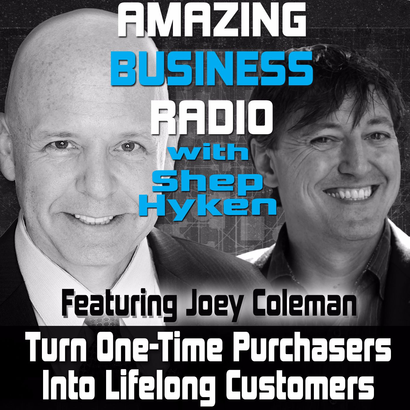Turn One Time Purchasers Into Lifelong Customers - Featuring Guest Joey Coleman