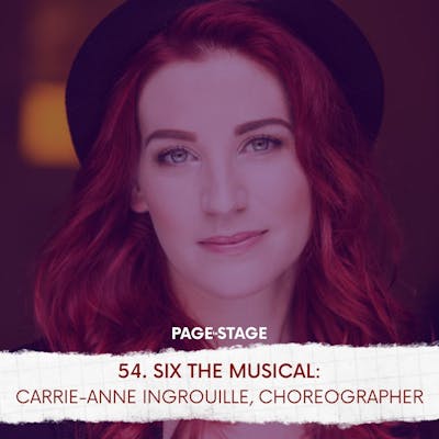 54 - SIX The Musical: Carrie-Anne Ingrouille, Choreographer