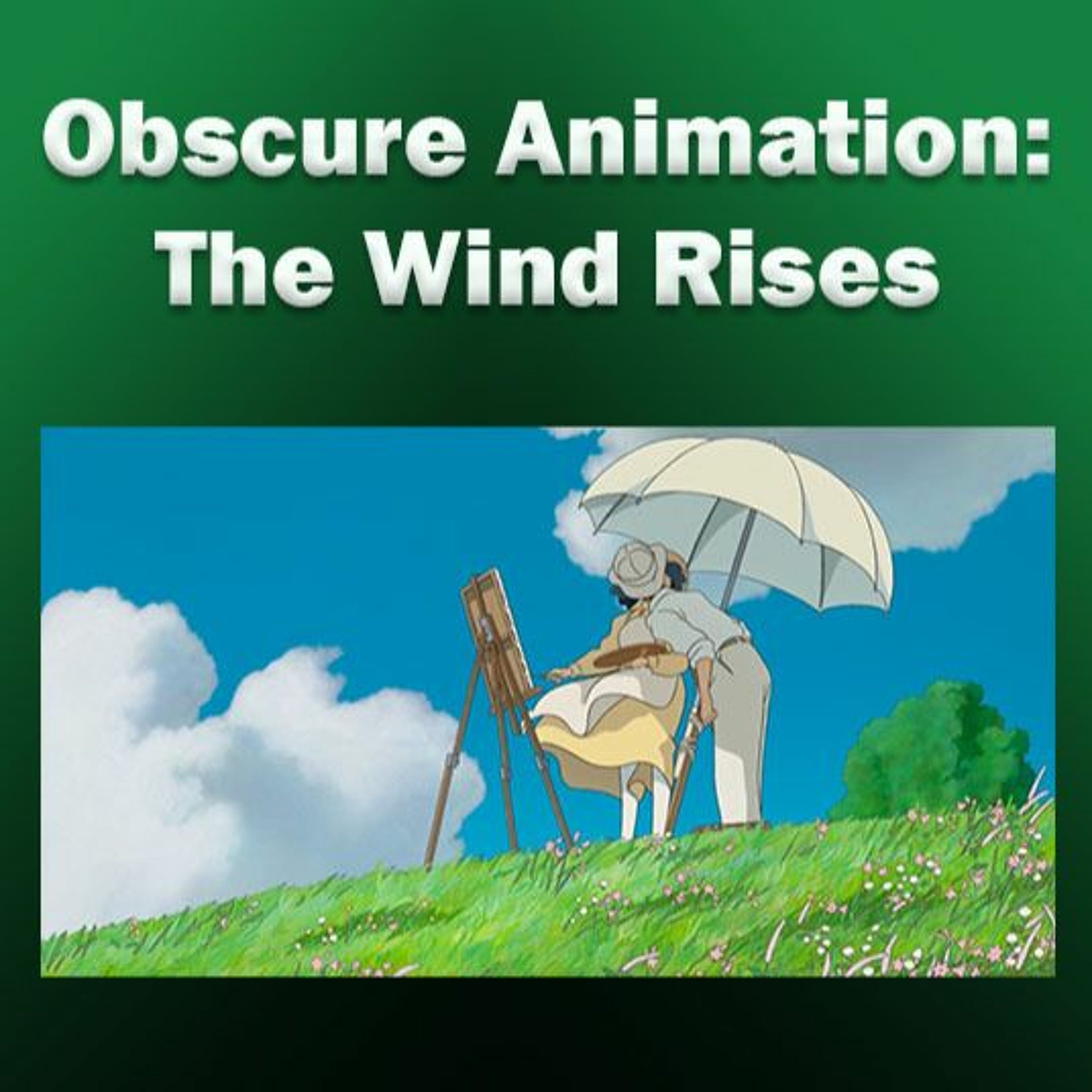 Obscure Animation: The Wind Rises episode artwork