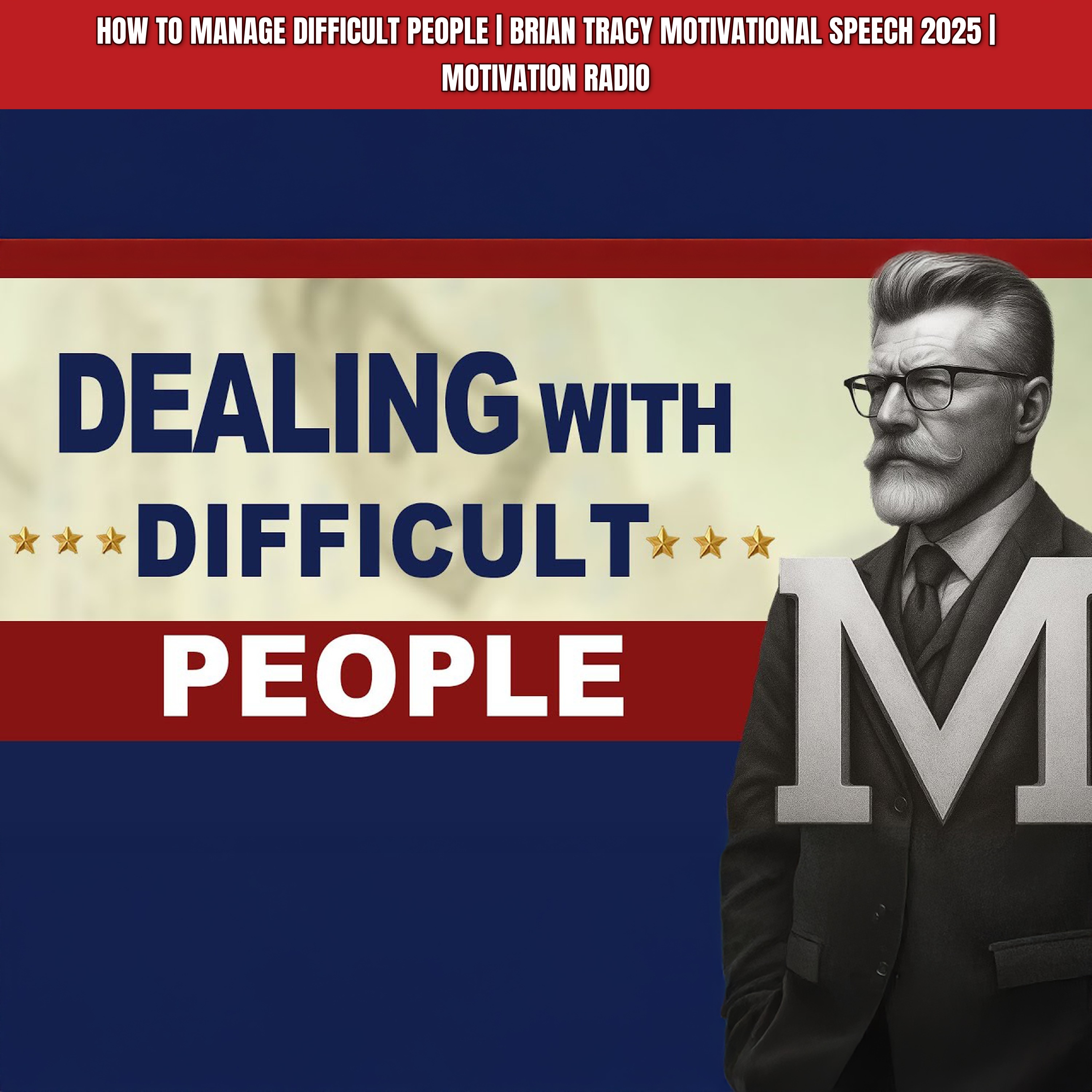 How To Manage DIFFICULT People | Brian Tracy Motivational Speech 2025 | Motivation Radio
