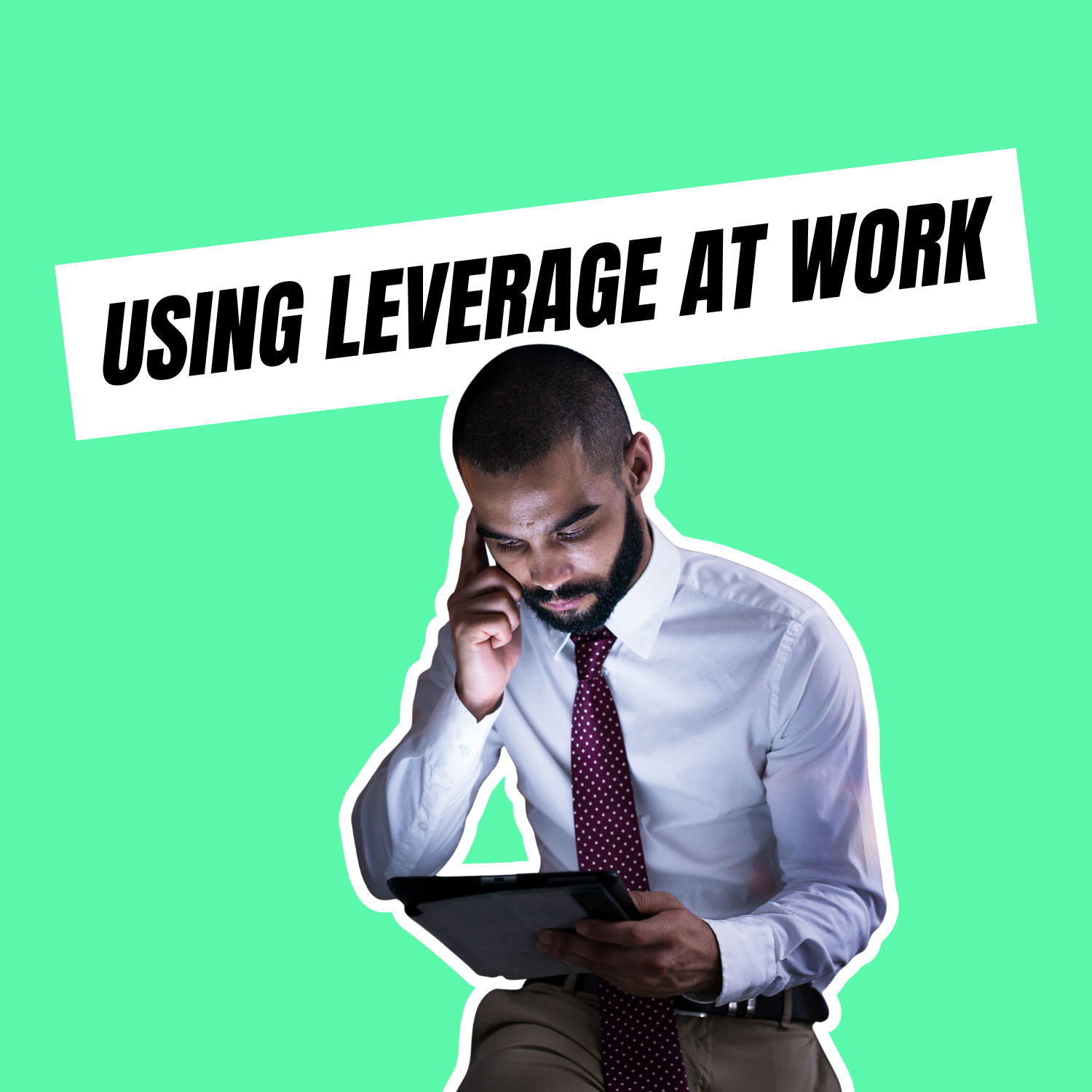 "Can I Use Leverage To Get What I Want At Work? Help!"
