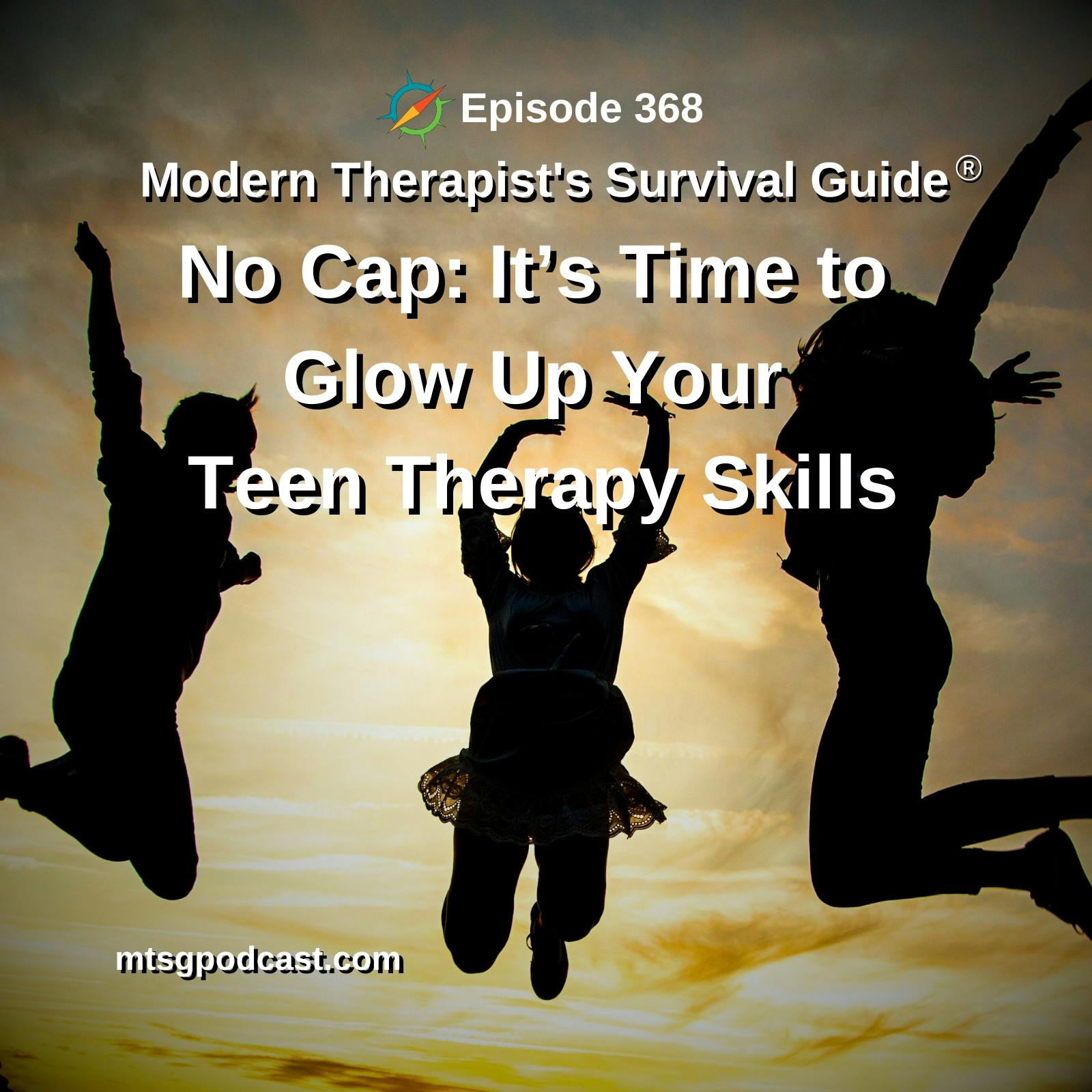 No Cap: It’s Time to Glow Up Your Teen Therapy Skills