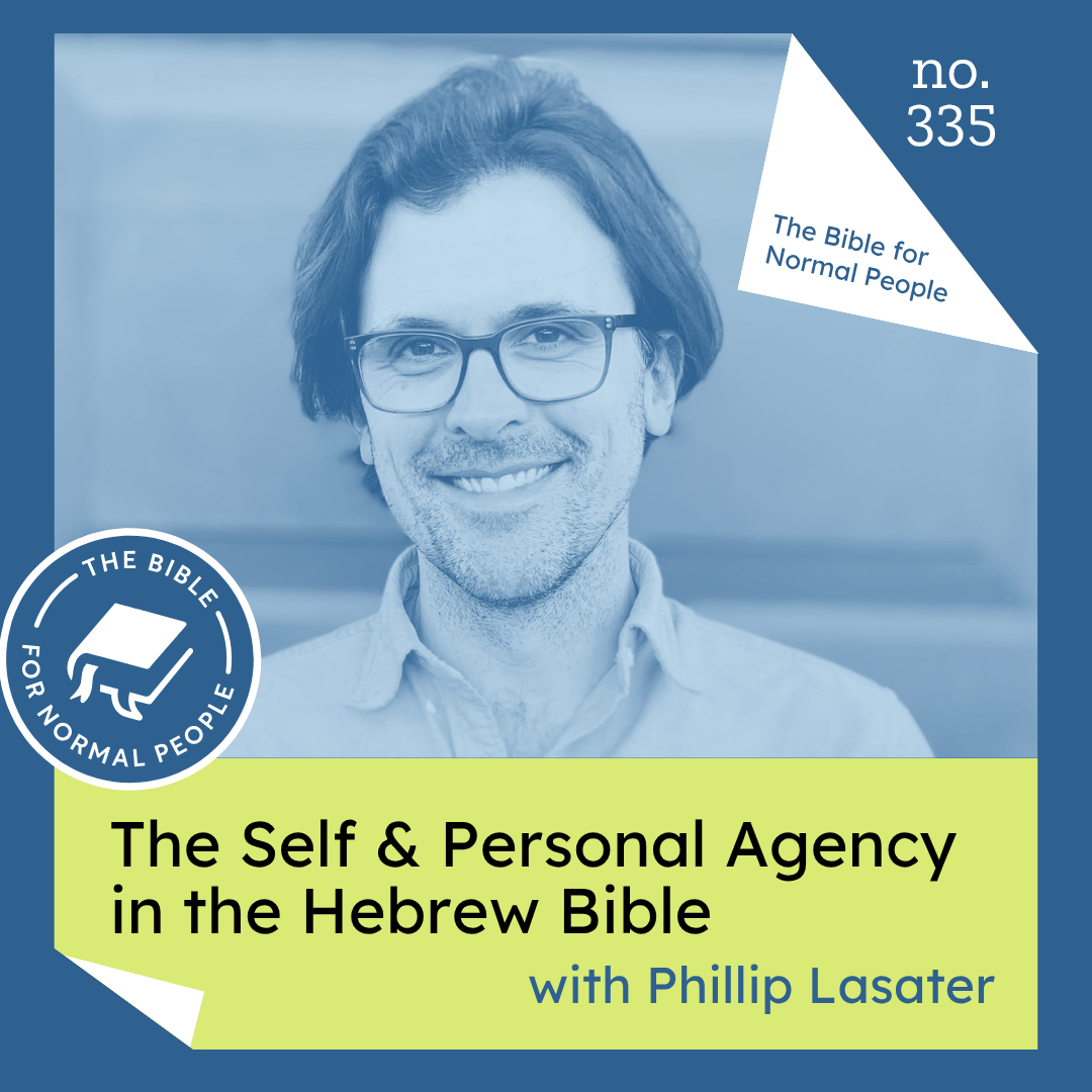 [Bible] Episode 335: Phillip Lasater - The Self & Personal Agency in the Hebrew Bible