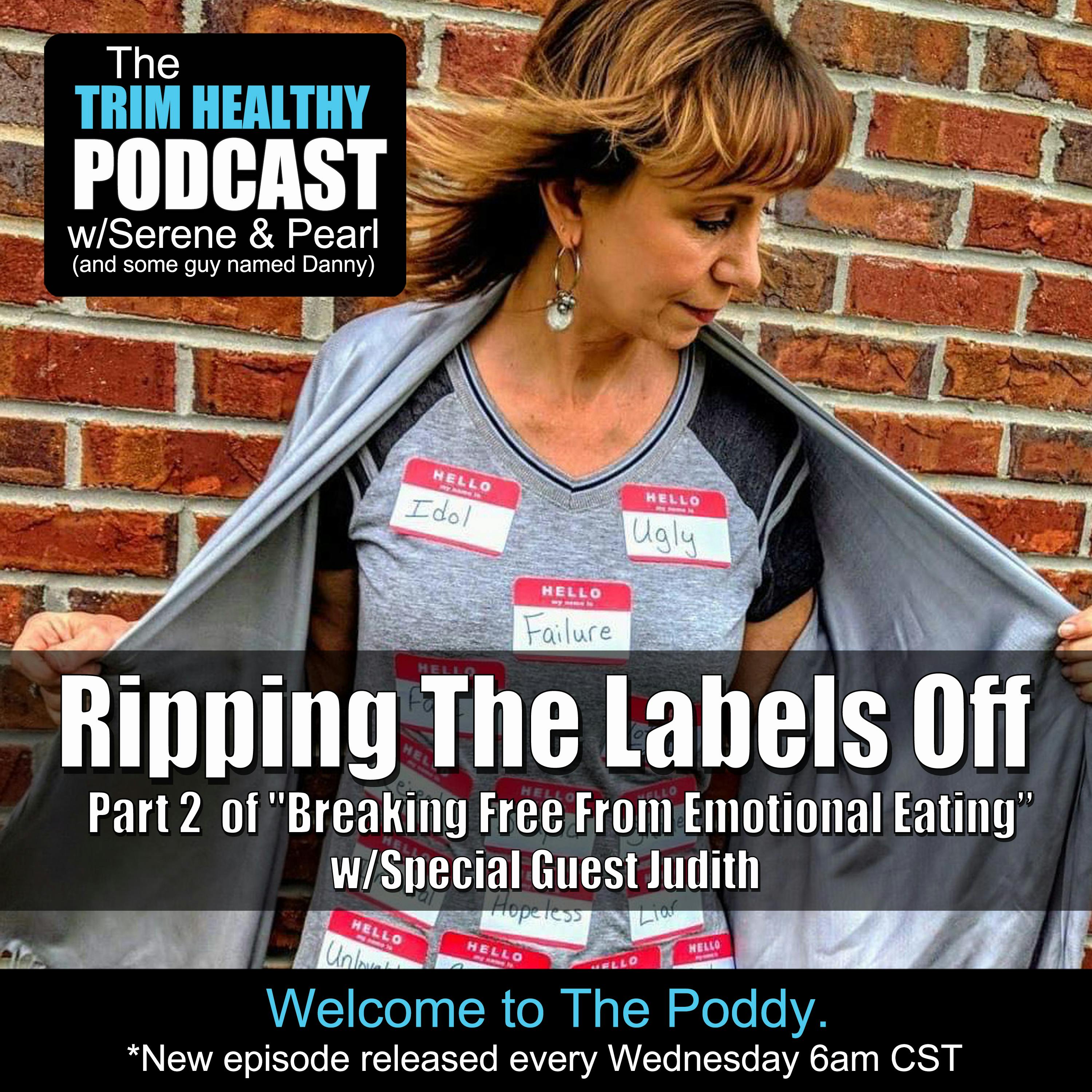 Ep 236: Ripping The Labels Off (Part 2  of ”Breaking Free From Emotional Eating w/Special Guest Judith)