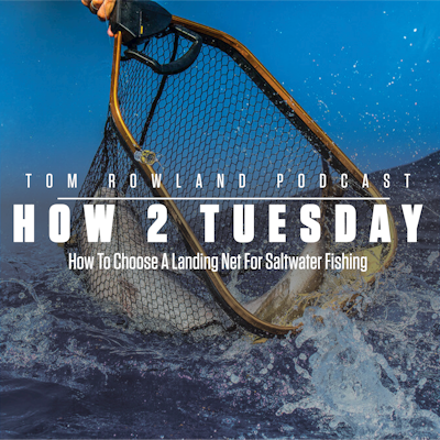 How To Choose A Landing Net For Saltwater Fishing — Tom Rowland Podcast