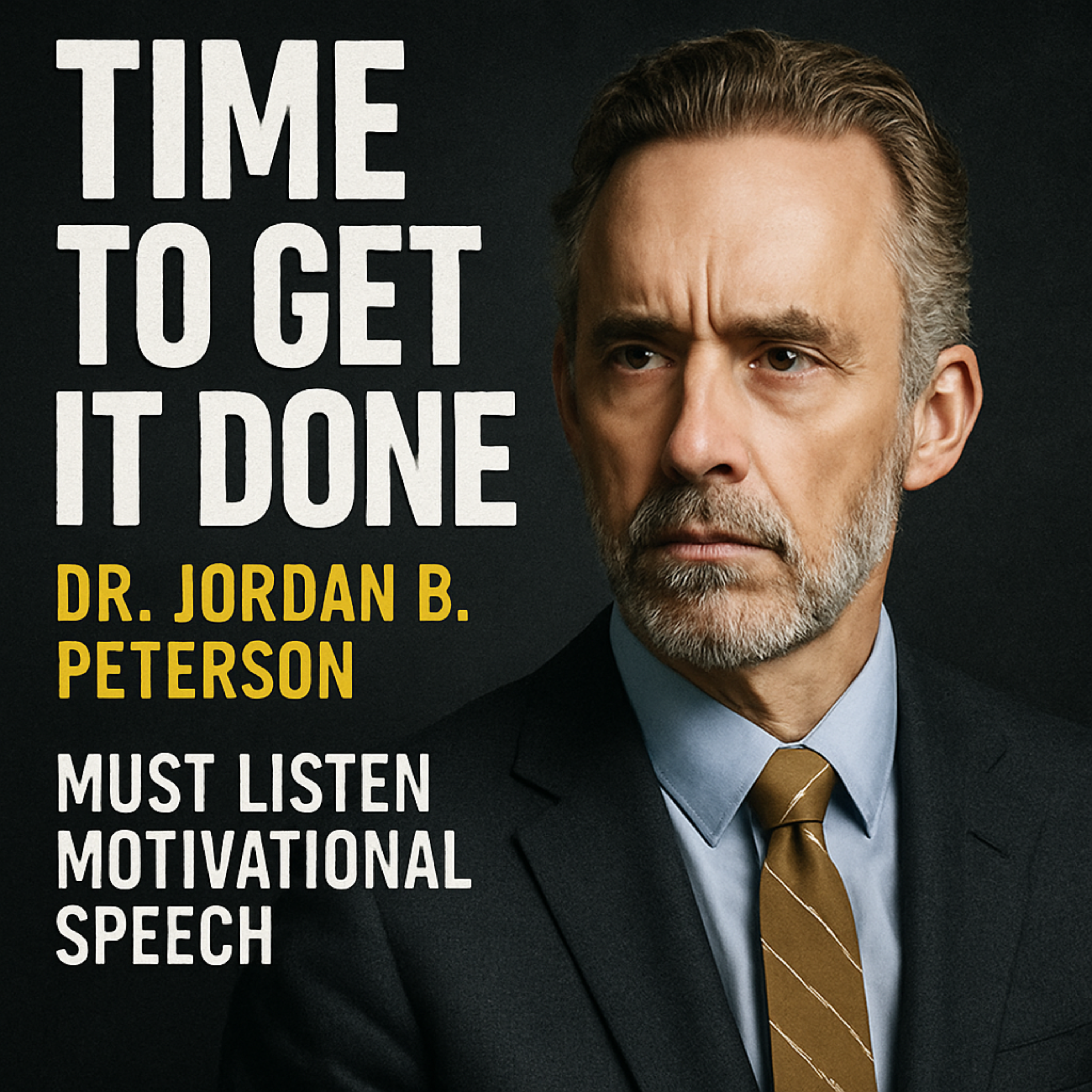 TIME TO GET IT DONE 💥 - Dr. Jordan B. Peterson MUST LISTEN Motivational Speech That Will Change Your Life