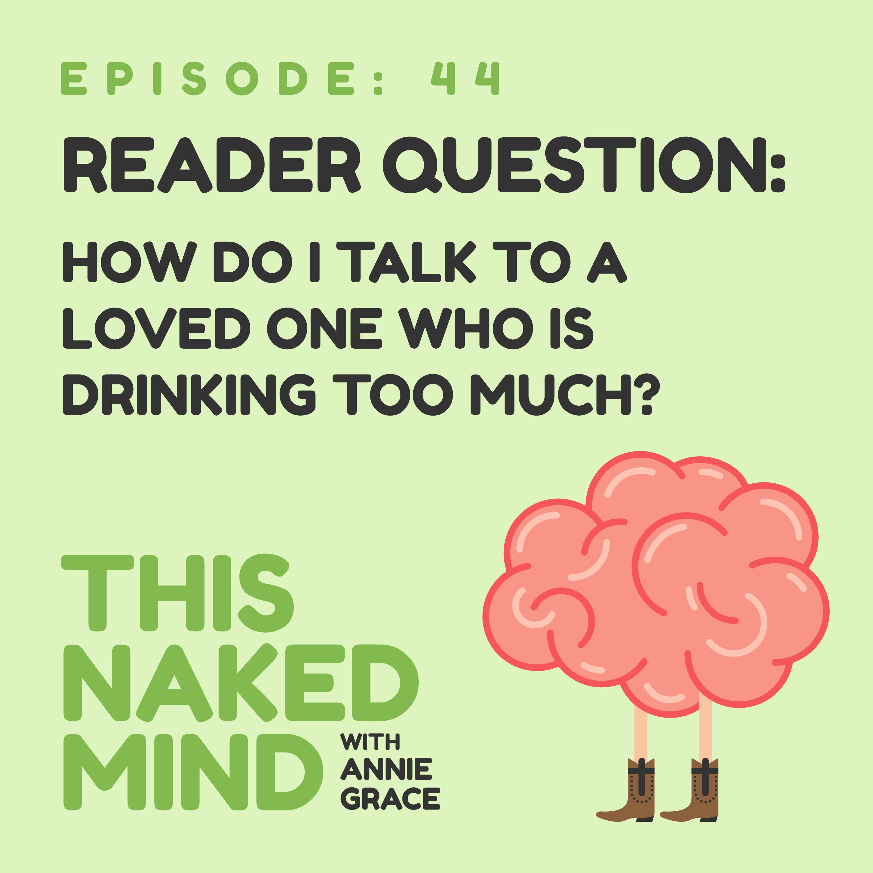 EP 44: Reader Question – How Do I Talk To A Loved One Who Is Drinking Too Much?