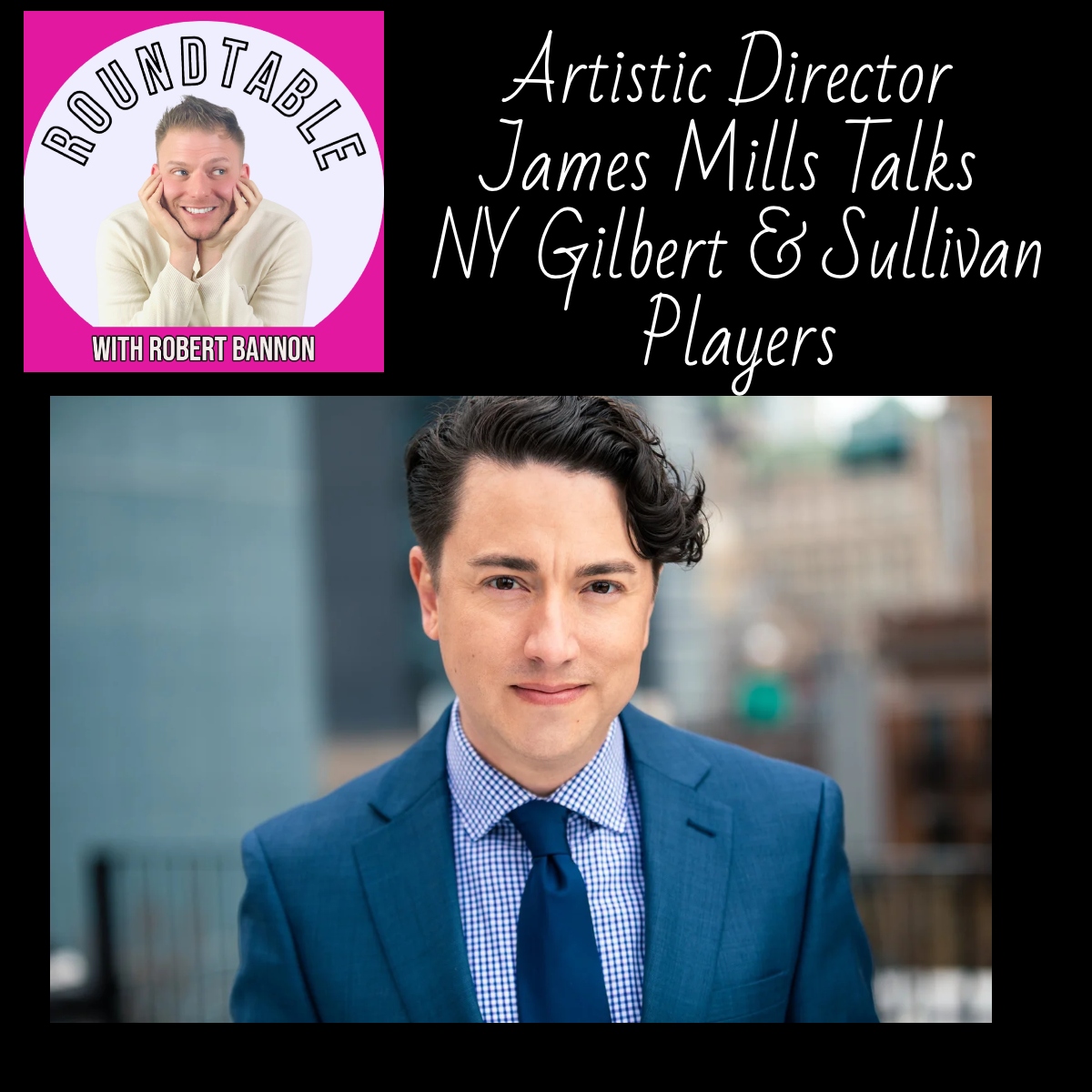 Artistic Director James Mills Talks NY Gilbert & Sullivan Players’ H.M.S. Pinafore!
