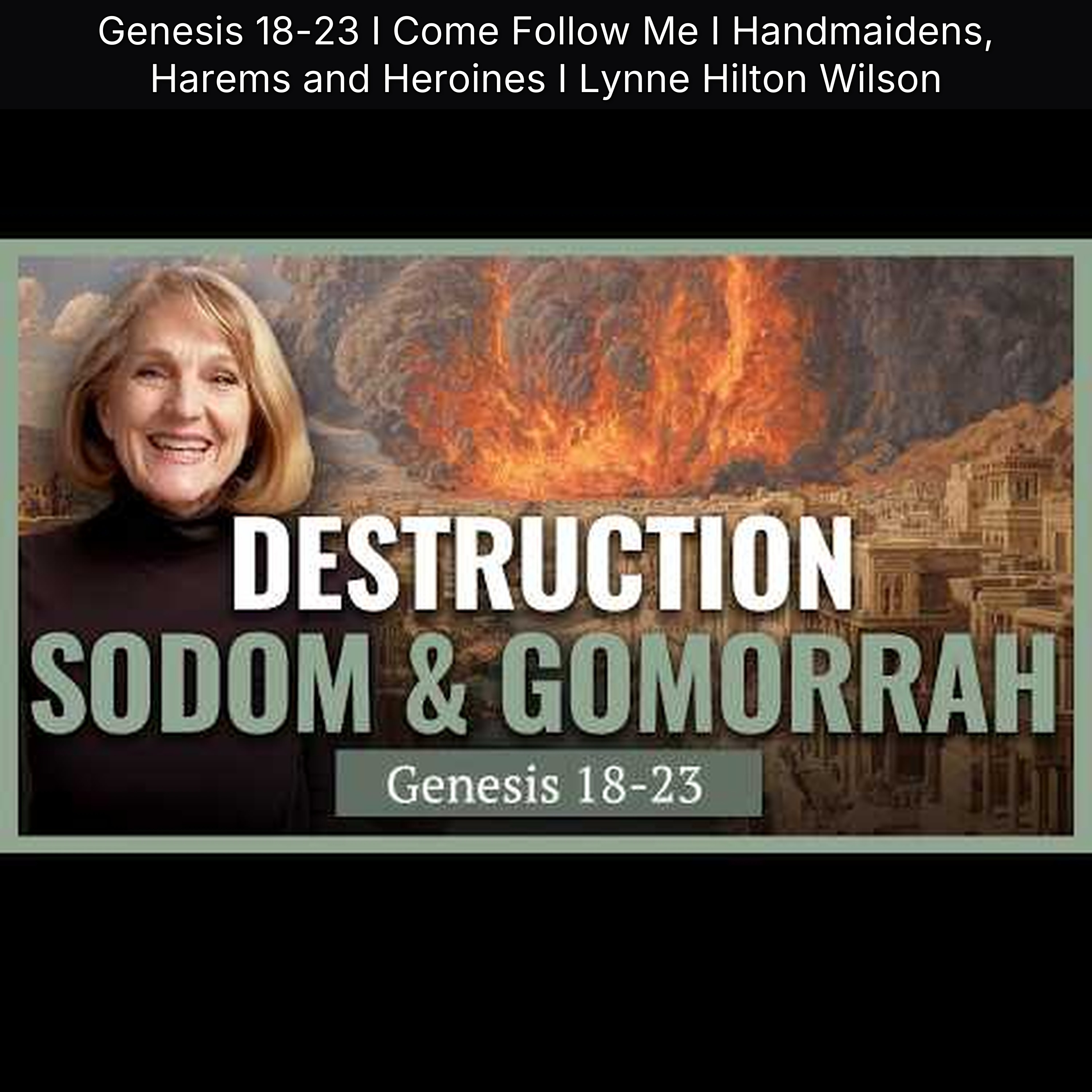 Genesis 18-23 I Come Follow Me I Handmaidens, Harems and Heroines I Lynne Hilton Wilson episode artwork