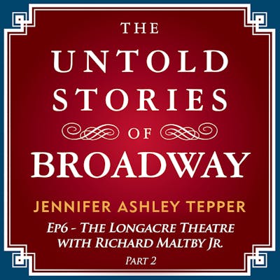 #6 - The Untold Stories of The Longacre with Richard Maltby Jr. Part 2