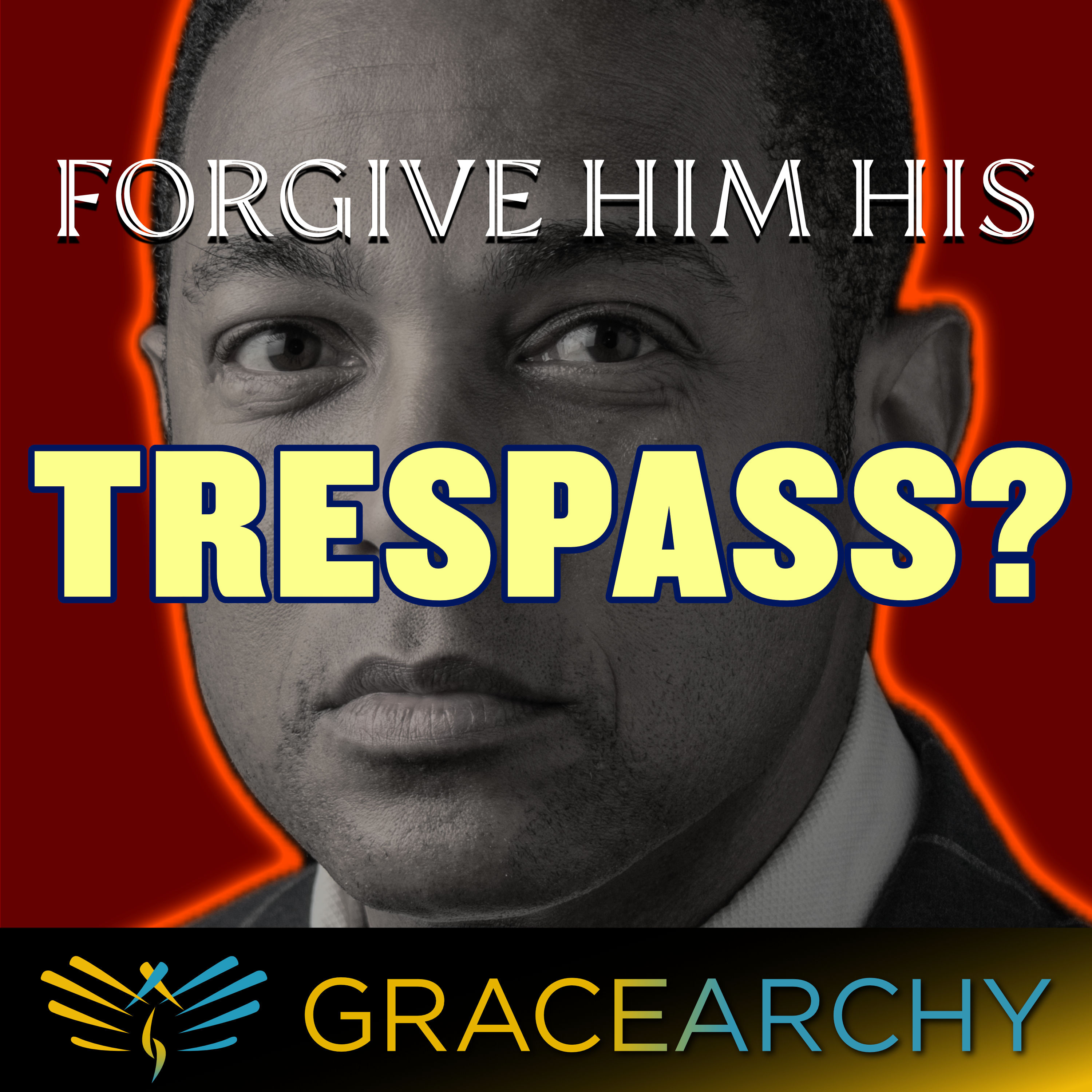 152: Don Lemon's Friends Invade a Worship Service - Gracearchy with Jim Babka