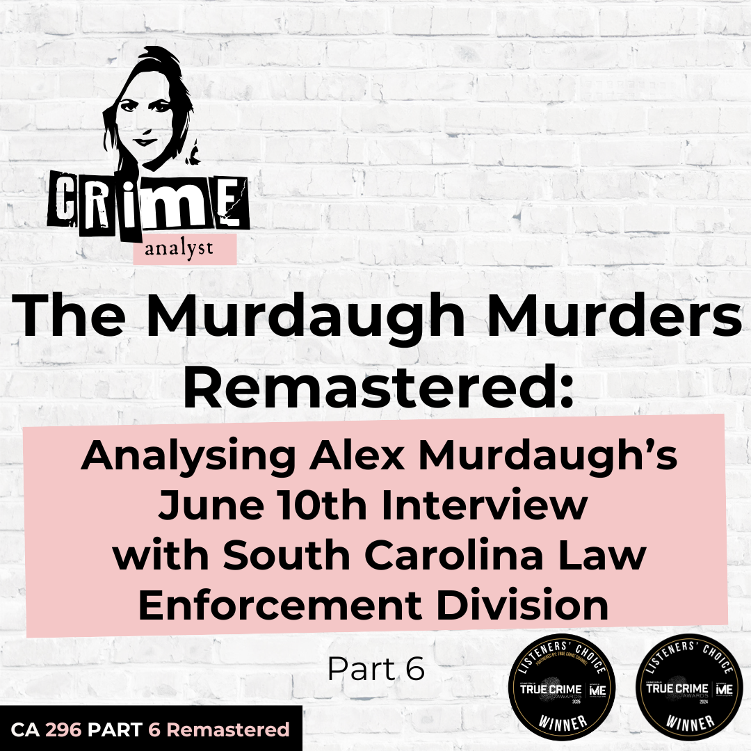 Ep 296: The Murdaugh Murders REMASTERED: Analysing Alex Murdaugh’s June 10th Interview with South Carolina Law Enforcement Division (SLED), Part 6