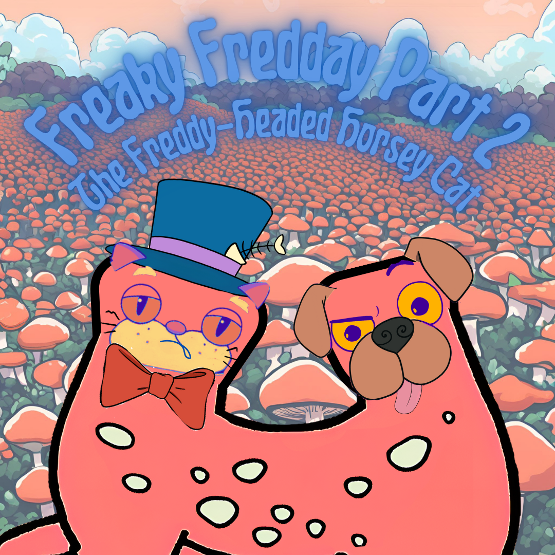 351. Freaky Fredday Part 2: The Freddy-Headed Horsey Cat