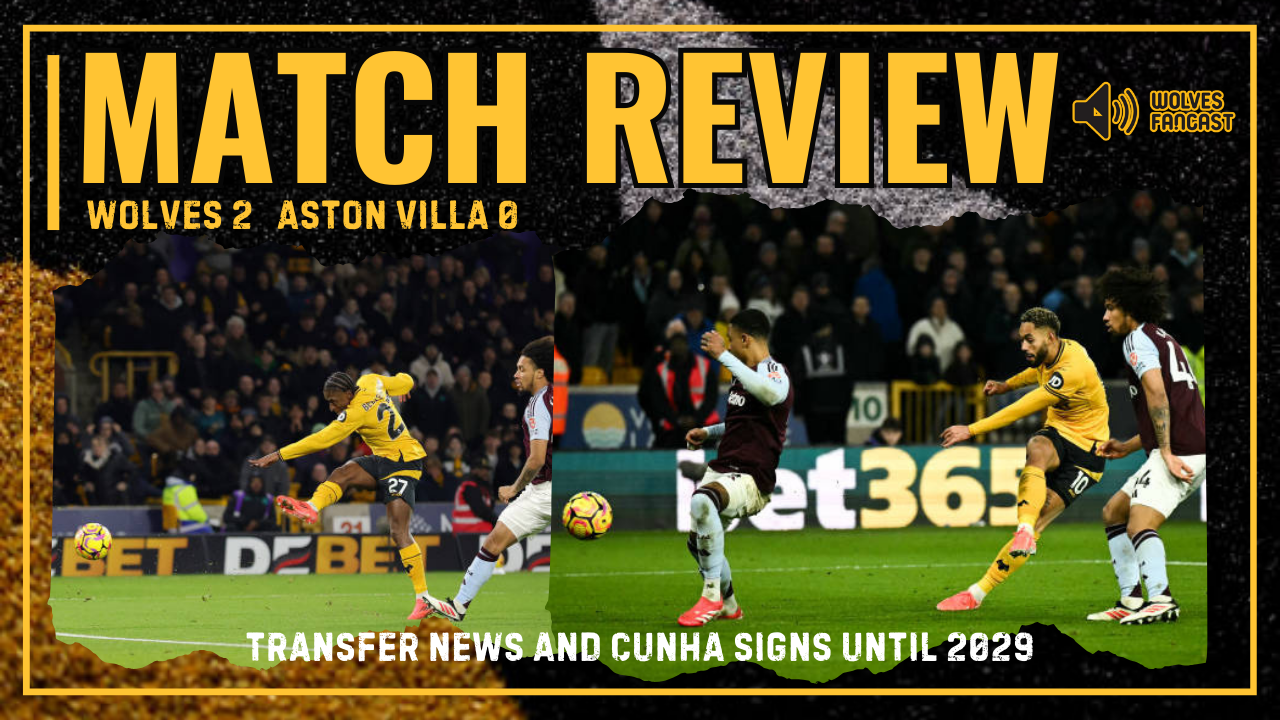 Wolves 2 Villa 0 Review ● Cunha Contract ✅️