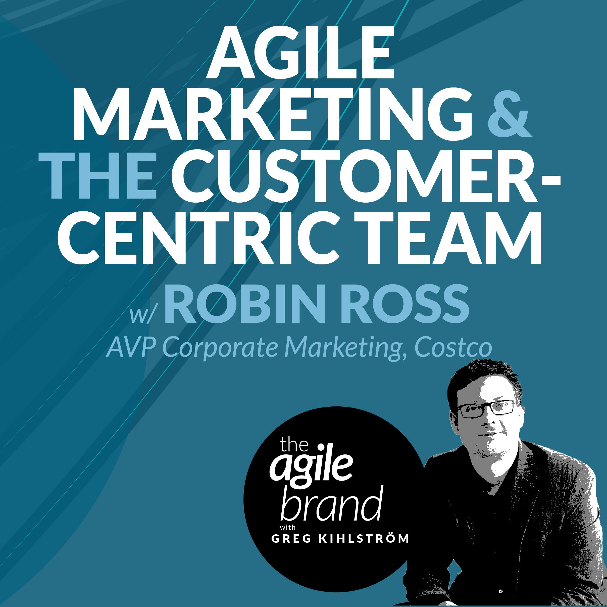 Agile marketing and the customer-centric team with Robin Ross, Costco