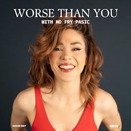 Worse Than You with Mo Fry Pasic podcast show image