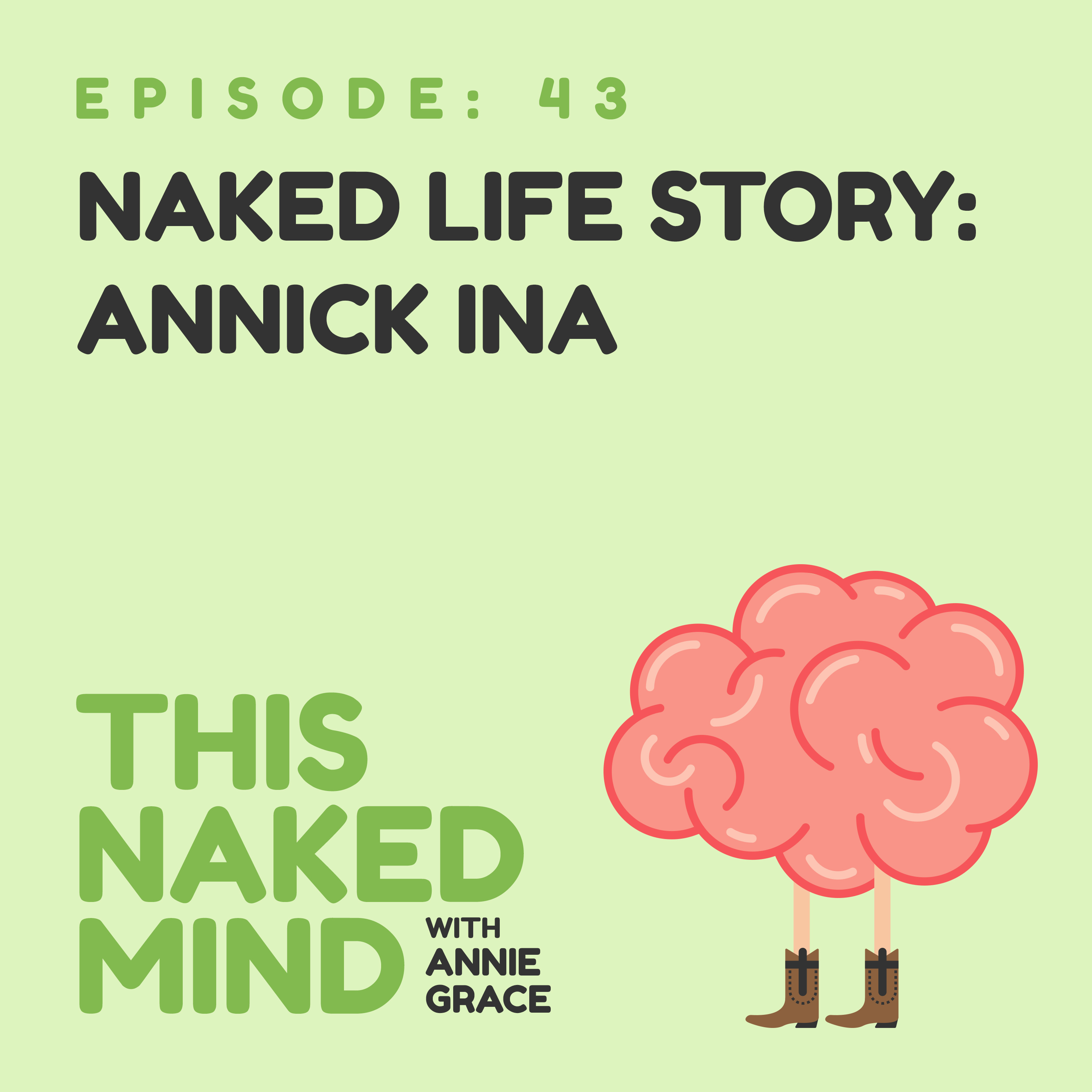 EP 43: Naked Life Story: Annick Ina