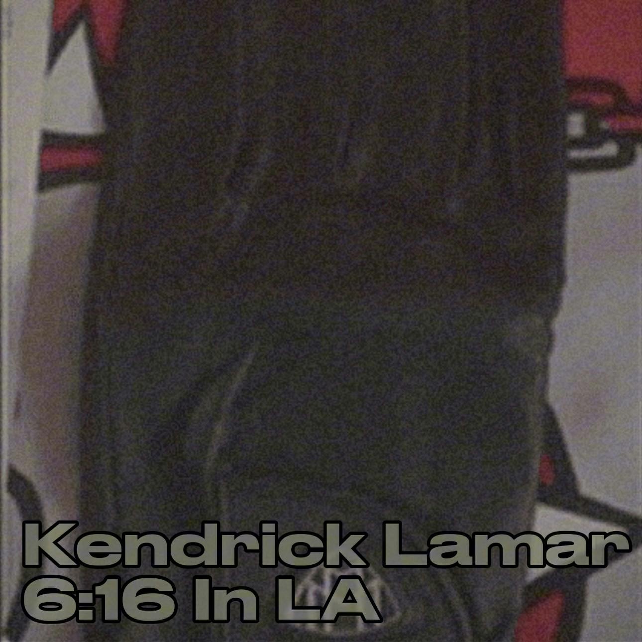 Kendrick Lamar - 6:16 In LA Kendrick Lamar - 6:16 In LA