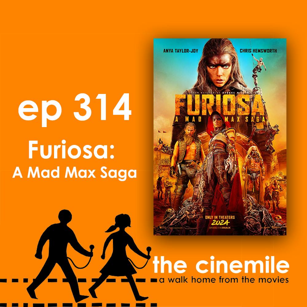 Ep 314 - Furiosa: A Mad Max Saga