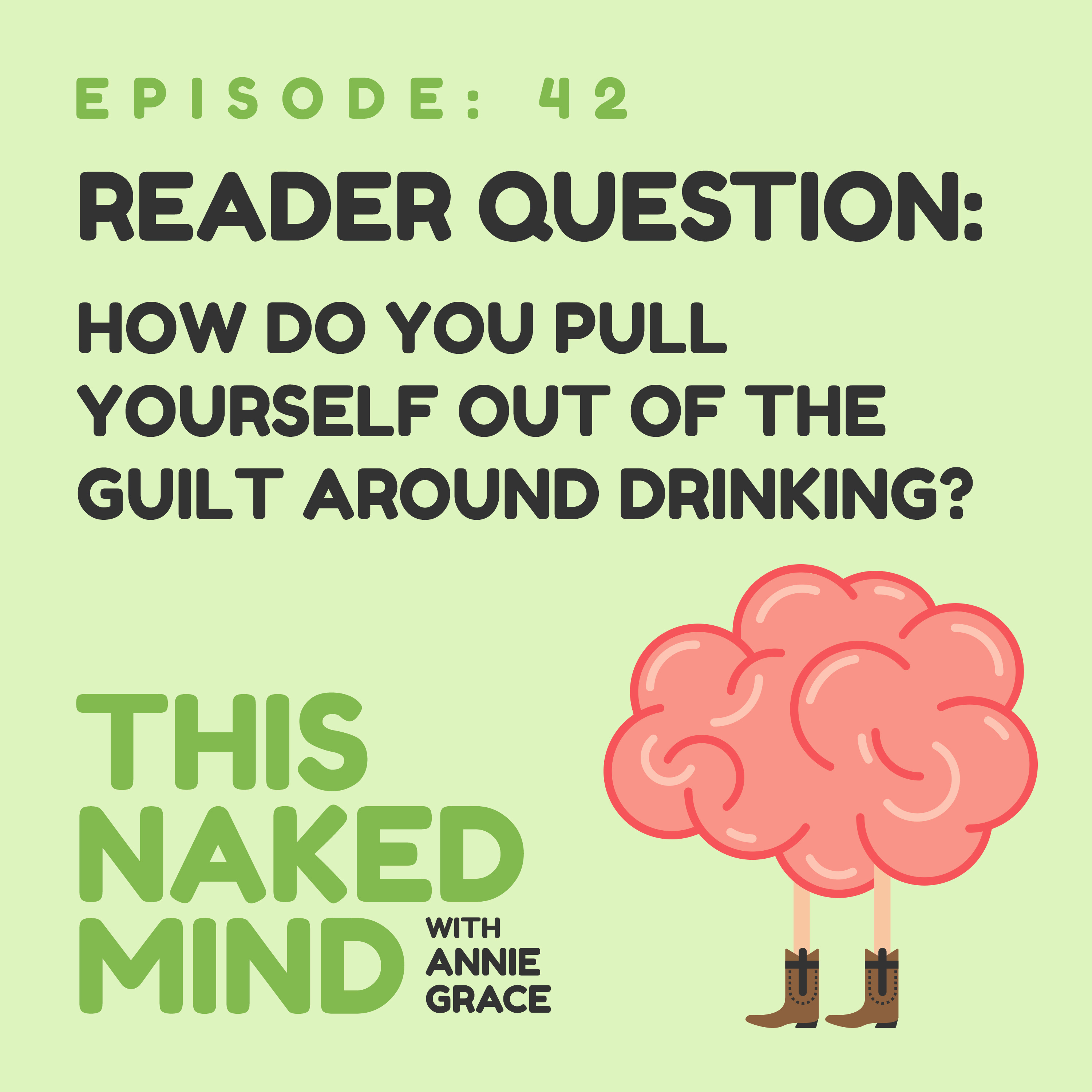 EP 42: Reader Question – How Do You Pull Yourself Out of the Guilt Around Drinking?