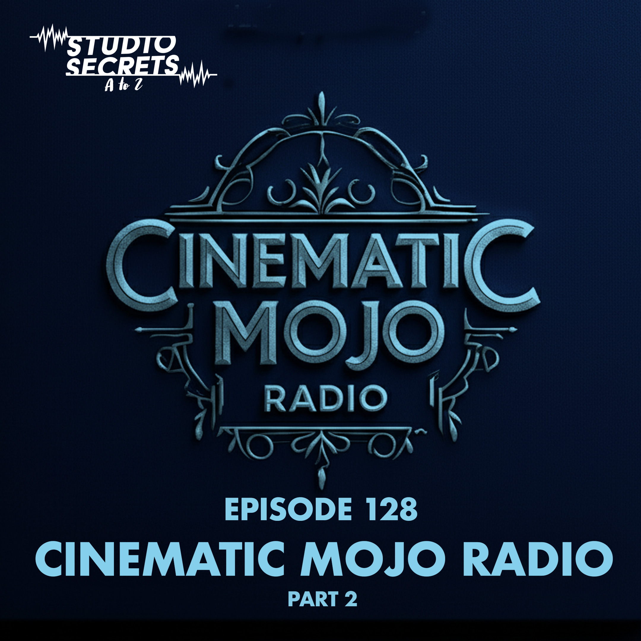 Studio Secrets A to Z - Cinematic Mojo Radio - Part 2